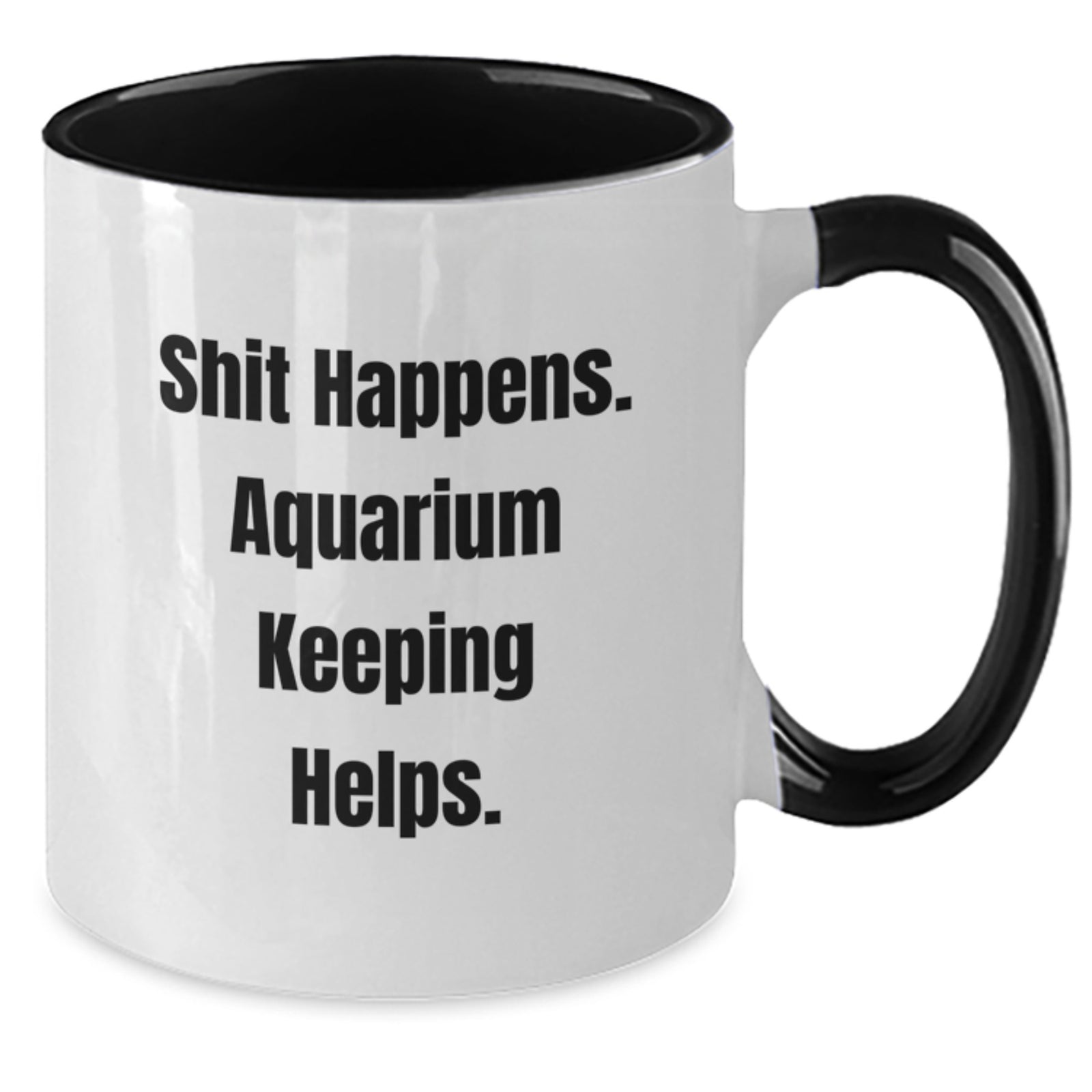 Aquarium Keeping Humor Gifts for Friends from Men - Shit Happens. Two Tone Coffee Mug for Graduation - Additional