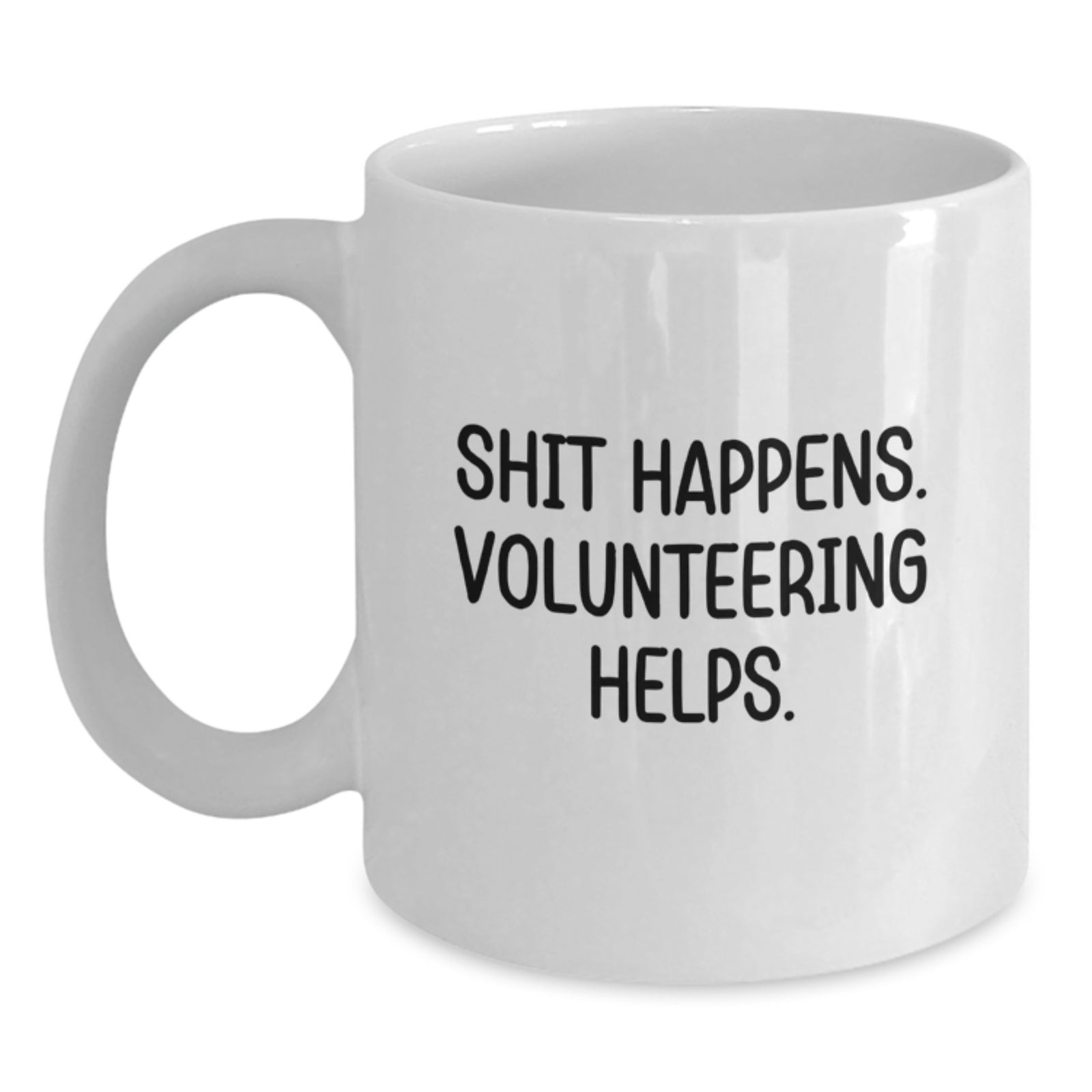 Funny Volunteering Gifts from Friends - Shit Happens Volunteering White Coffee Mug, Gifts for Volunteering Men, Unique Christmas Unique Gifts - Main