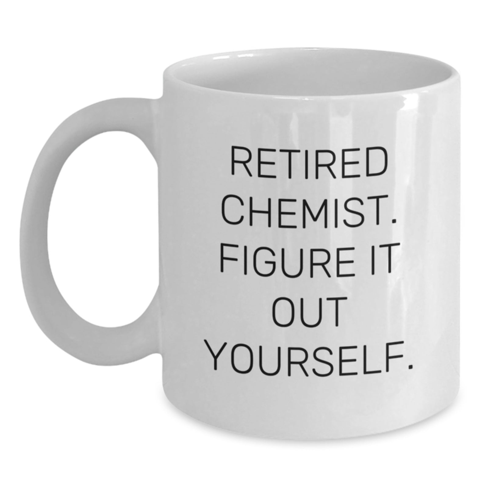 Funny Chemist Gifts from Friends - White Coffee Mug for Graduation - 'Retired Chemist. Figure It Out Yourself.' - Main