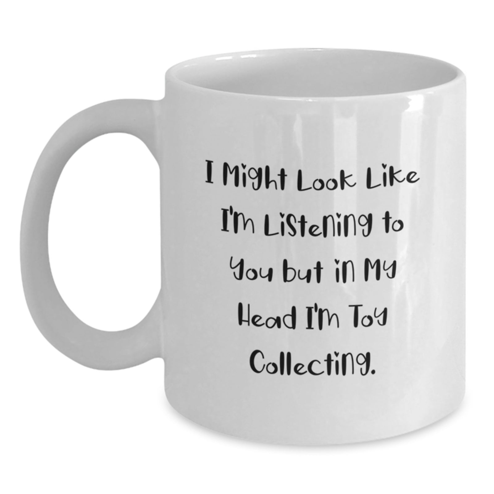 Funny Toy Collecting Gifts from Men to Friends, White Coffee Mug for Graduation, 'I Might Look Like I'm Listening To You But In My Head I'm Toy Collecting.' - Main