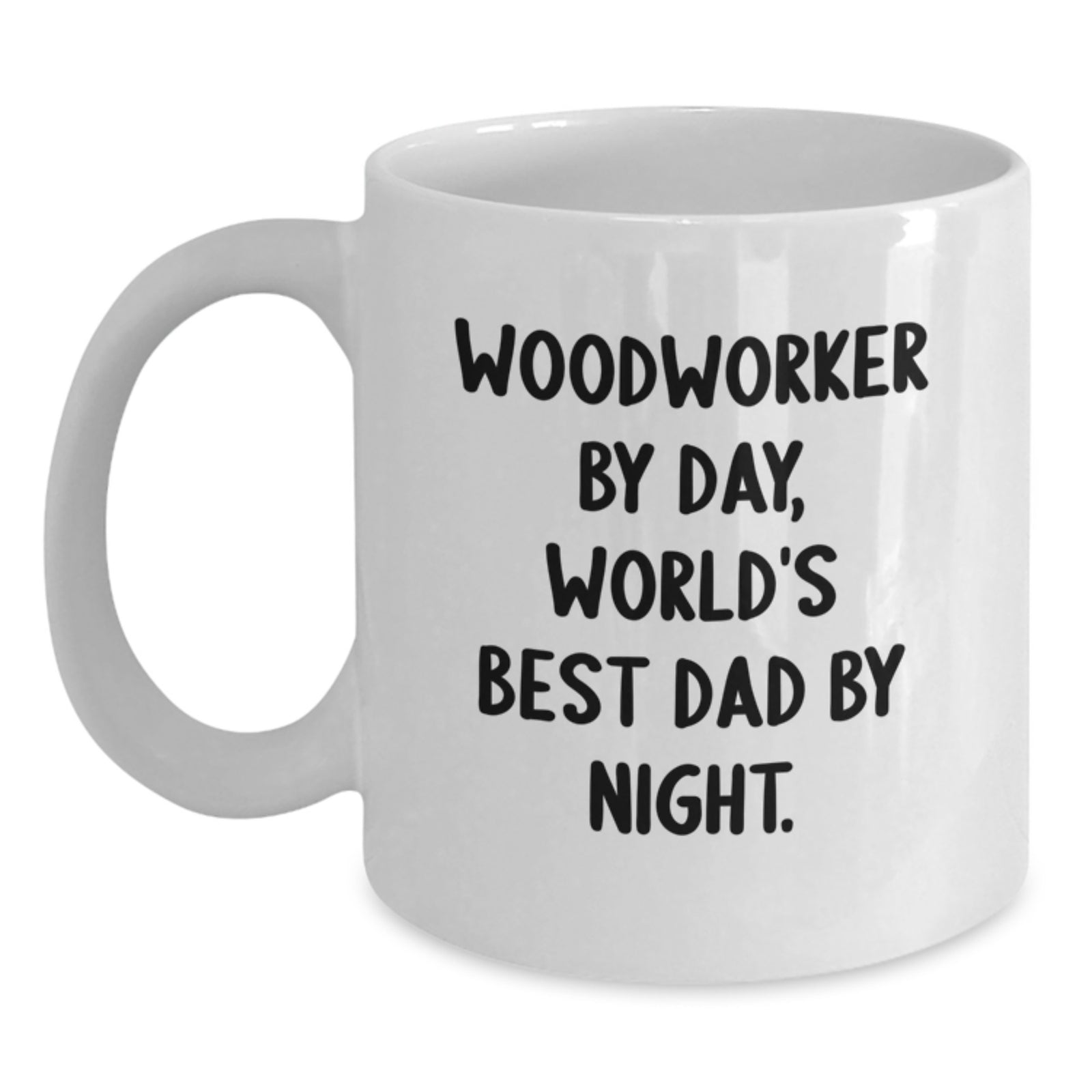 Woodworker Gifts from Dad - White Coffee Mug for Graduation, Funny Quote, 11oz or 15oz Capacity, Ceramic, Microwave, and Dishwasher Safe - Main