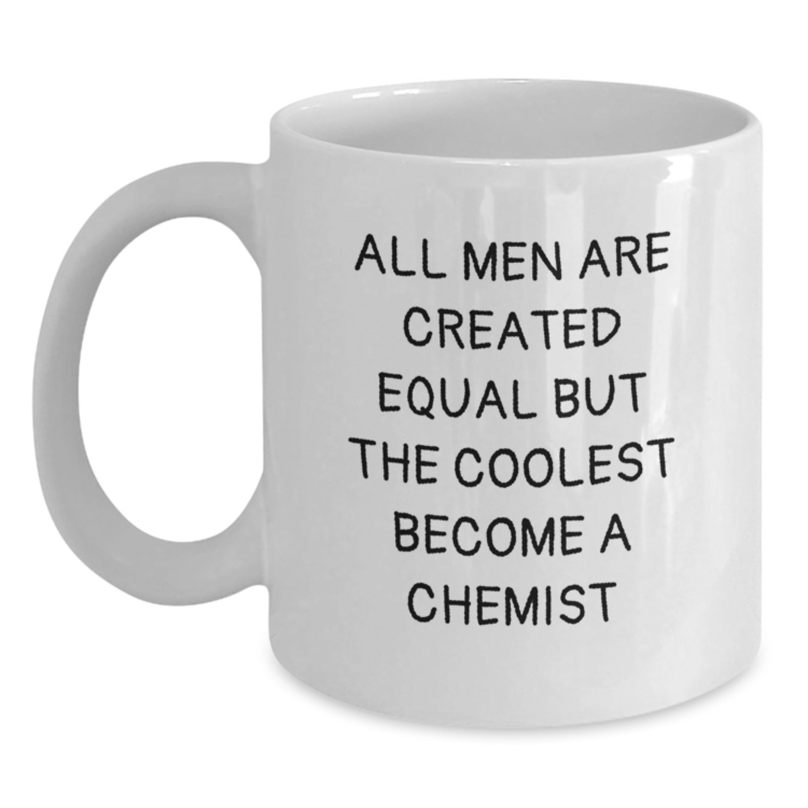 Funny Chemist Gifts for Men White Coffee Mug - All Men Are Created Equal But The Coolest Become A Chemist Christmas Unique Presents - Main
