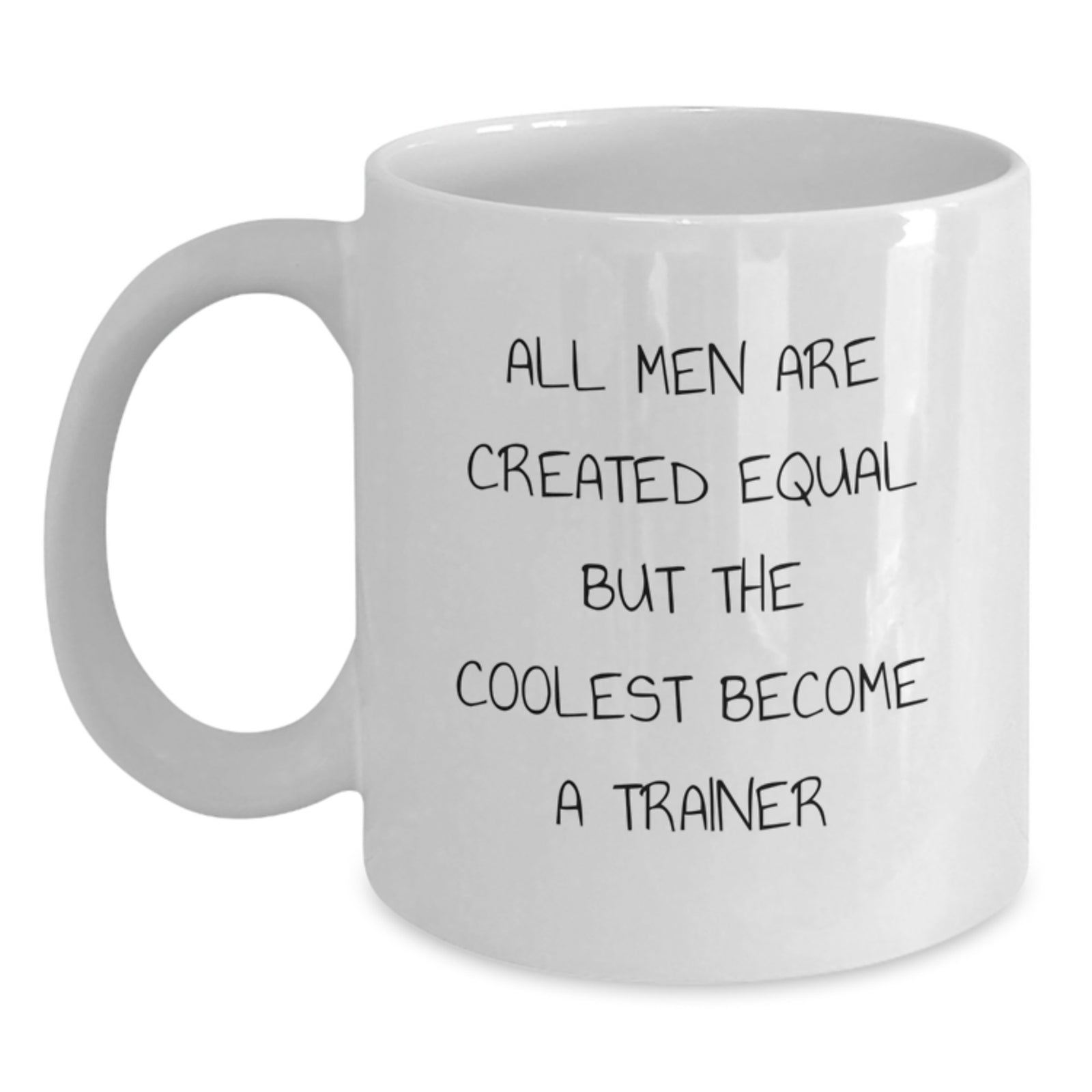 Funny Trainer Gifts for Men from Friends, Unique White Coffee Mugs with Inspirational Quote, All Men Are Created Equal But The Coolest Become A Trainer, Perfect for Christmas Unique Gifts - Main