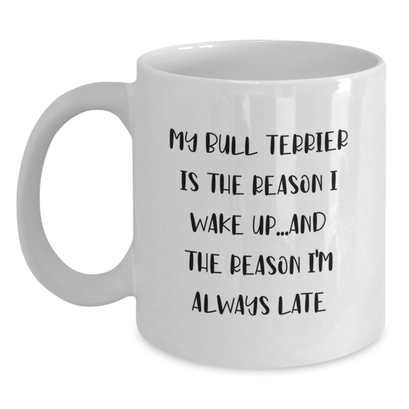 Funny Bull Terrier Dog Mom Gifts - White Coffee Mug, 'My Bull Terrier Is The Reason I Wake Up...and The Reason I'm Always Late' Quote, Birthday Unique Gifts from Friends to Family - Main