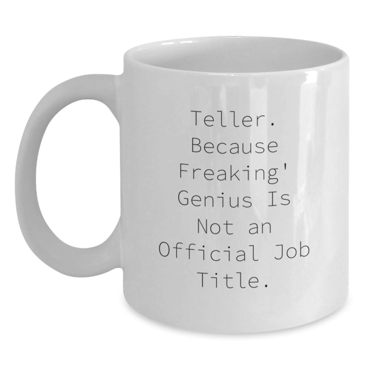 Funny Teller Gifts from Friends to Men, Unique White Coffee Mug for Teller, Funny White Coffee Mug, Inspirational Quote: 'Teller. Because Freaking' genius Is Not An Official Job Title.' - Main