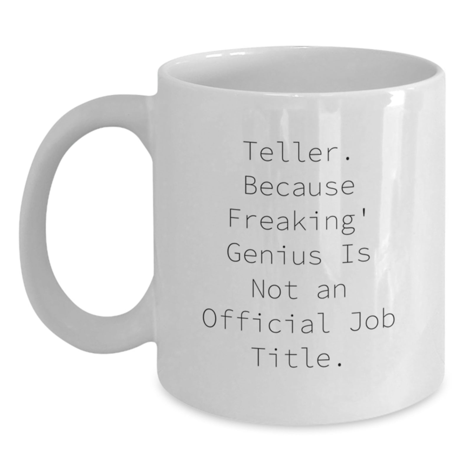 Funny Teller Gifts from Friends to Men, Unique White Coffee Mug for Teller, Funny White Coffee Mug, Inspirational Quote: 'Teller. Because Freaking' genius Is Not An Official Job Title.' - Main