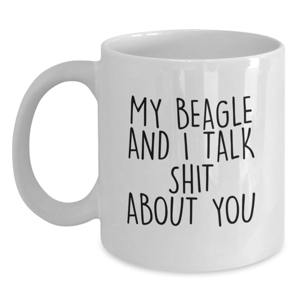 Funny Beagle Dog White Coffee Mugs for Friends, Gifts from Mom Dad to Graduation Unique Friends, Beagle Dog, White Coffee Mug, My Beagle And I Talk Shit About You - Main