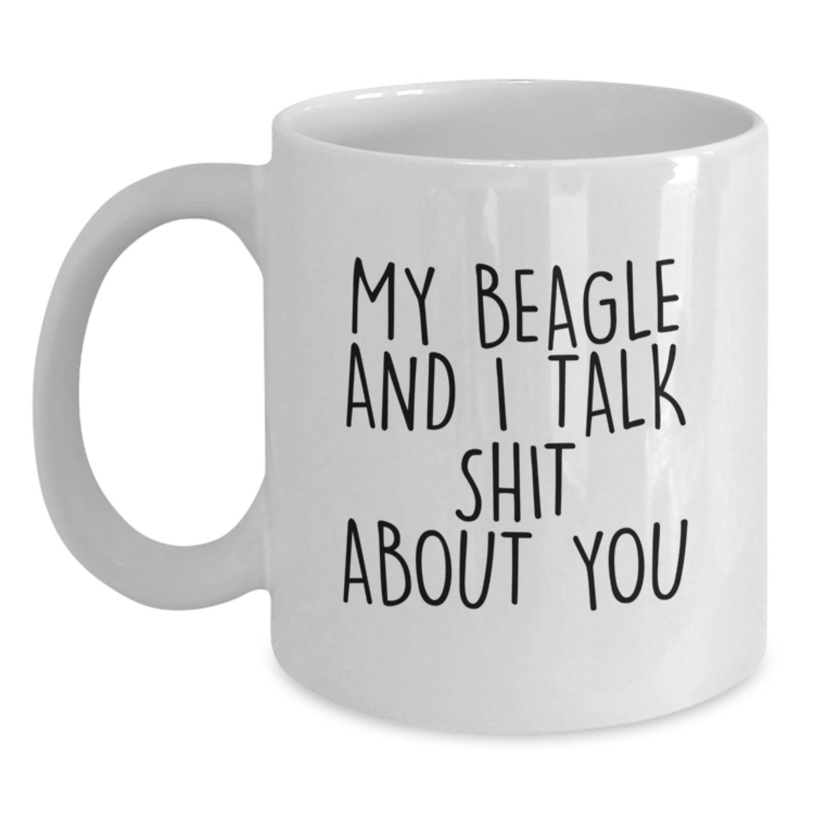 Funny Beagle Dog White Coffee Mugs for Friends, Gifts from Mom Dad to Graduation Unique Friends, Beagle Dog, White Coffee Mug, My Beagle And I Talk Shit About You - Main