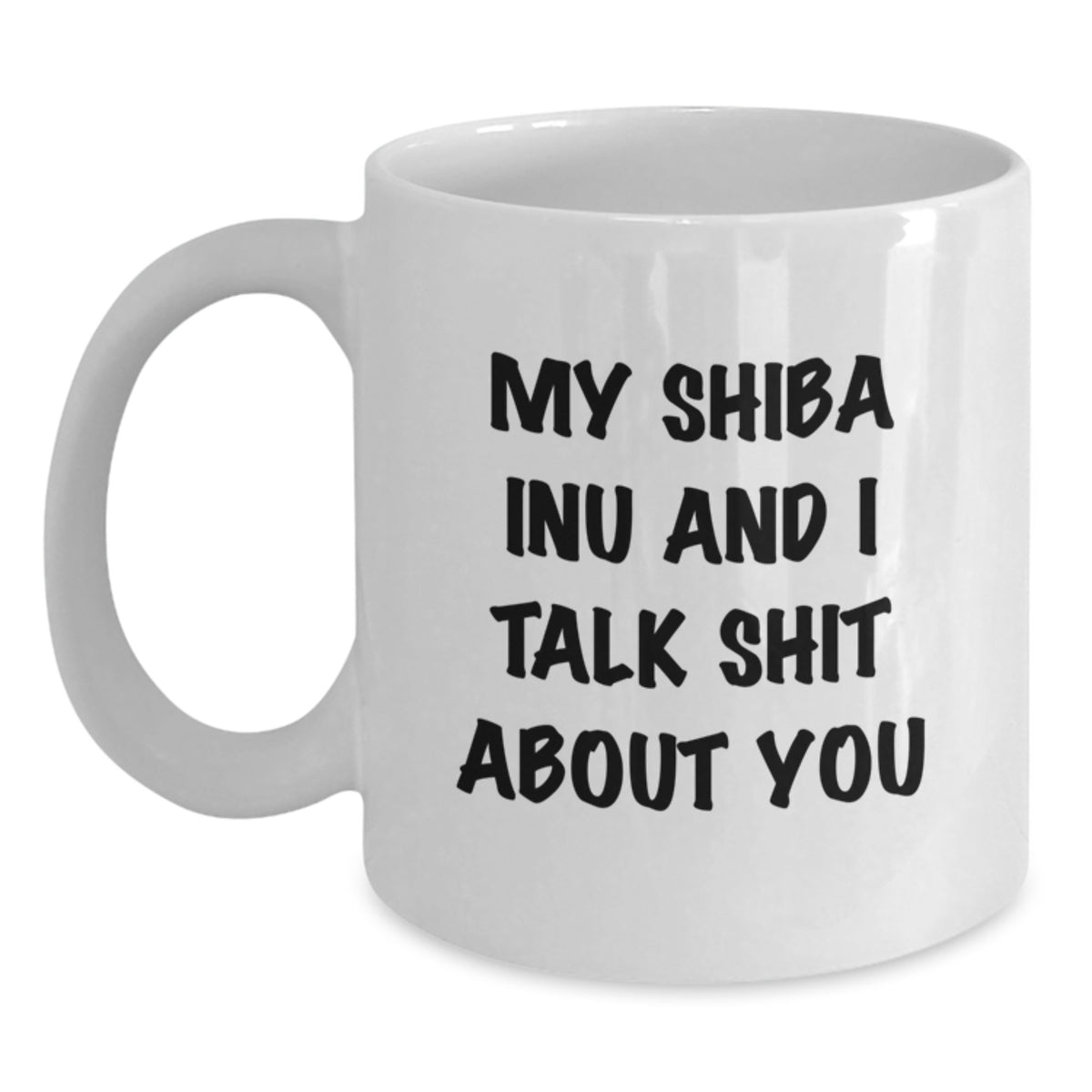 Shiba Inu Mug for Him – Christmas Gift – Keepsake I Talk Shit About You - Main