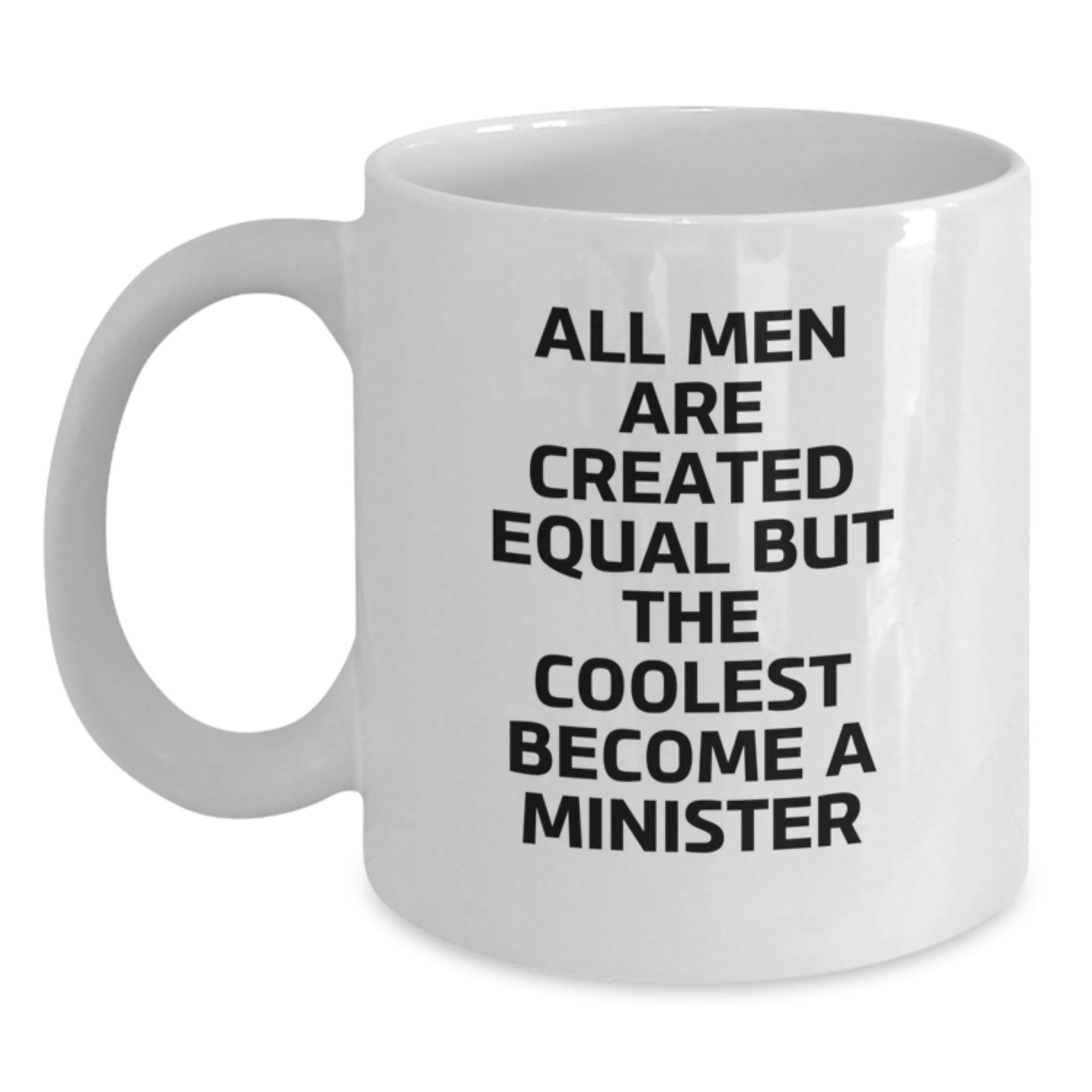 Funny Minister Quotes Gifts for Him - 'All Men Are Created Equal But The Coolest Become A Minister' White Coffee Mug from Friends, Coworkers, or Family for Birthday - Main