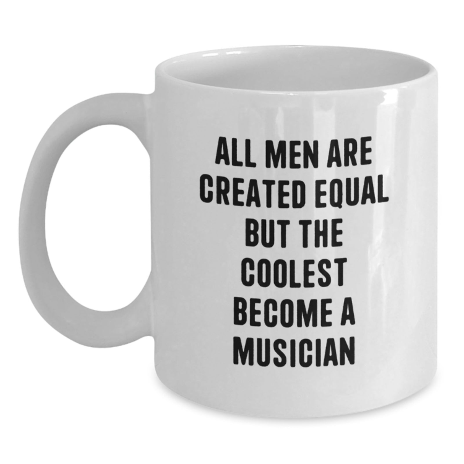 Funny Musician Gifts from Friends - White Coffee Mug for Birthday, 'All Men Are Created Equal But The Coolest Become A Musician' Quote, 11oz or 15oz - Main