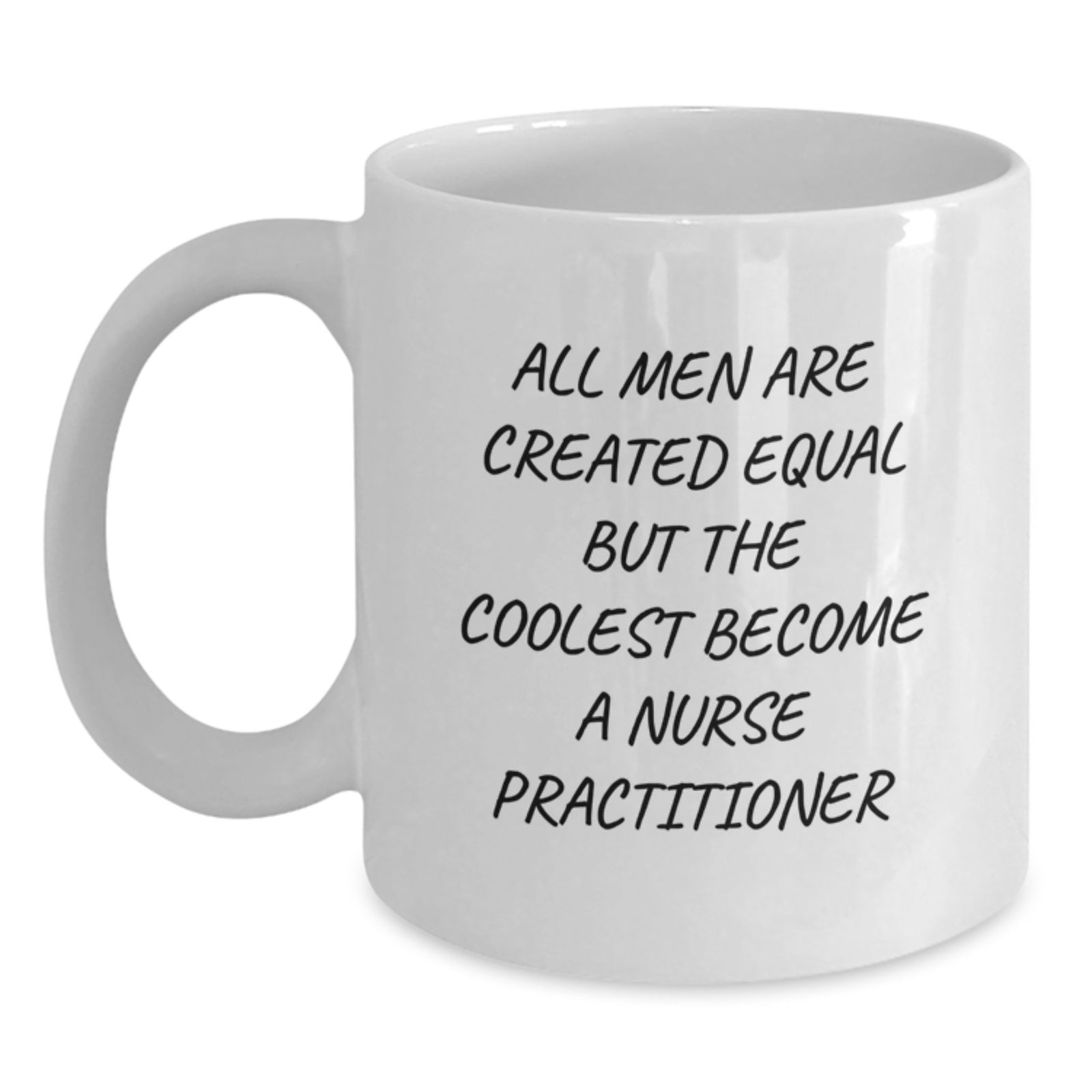 Funny Nurse Practitioner Gifts for Birthday, 'All Men Are Created Equal But The Coolest Become A Nurse Practitioner' White Coffee Mug, Gifts from Men, Women, Friends, Coworkers, Family - Main