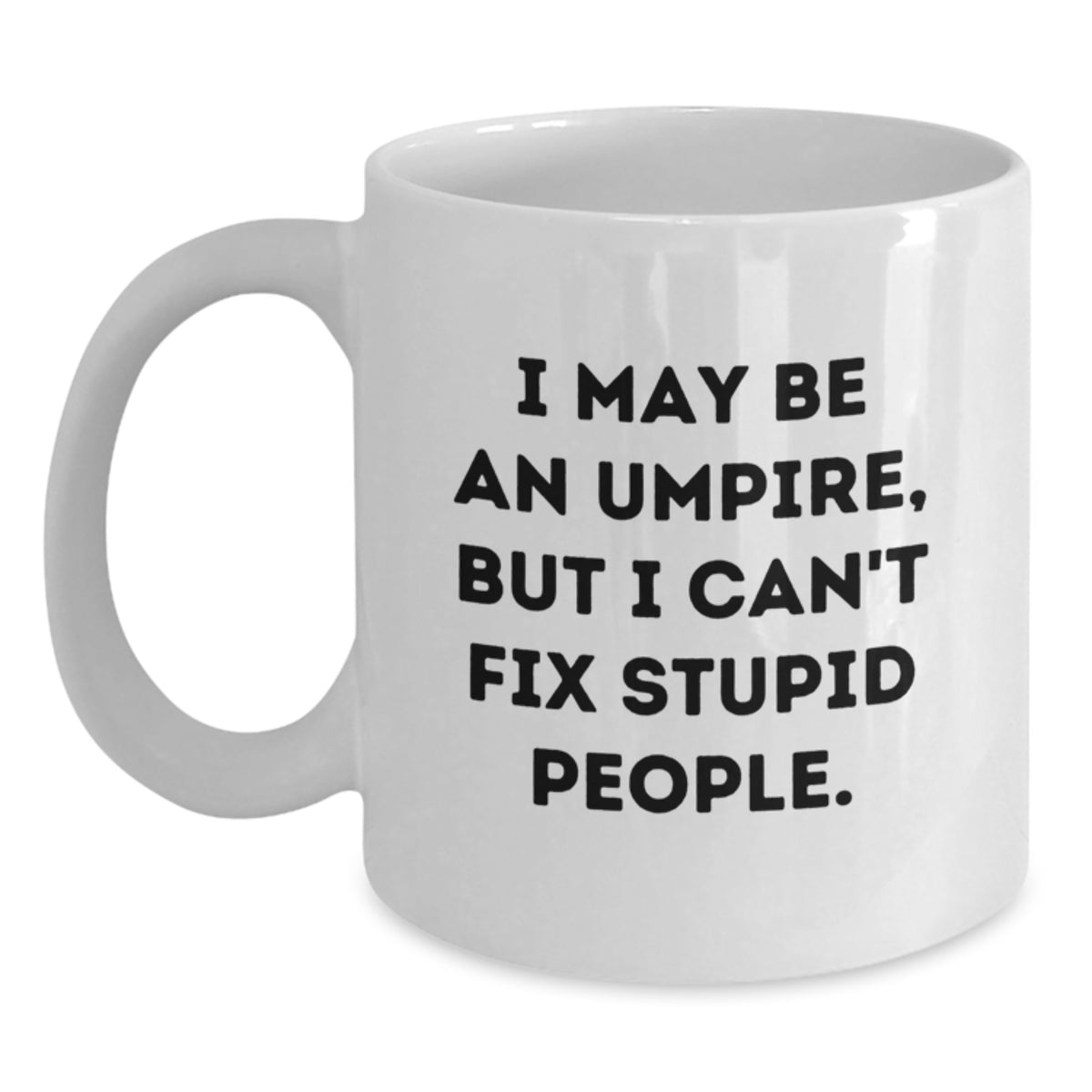 Umpire Gift for Him - A Humorous Keepsake Mug, I May Be An Umpire, But I - Main