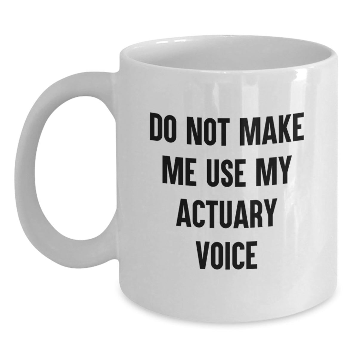 Actuary Gift for Him Do Not Make Me Use My Actuary Voice Keepsake Mug - Main