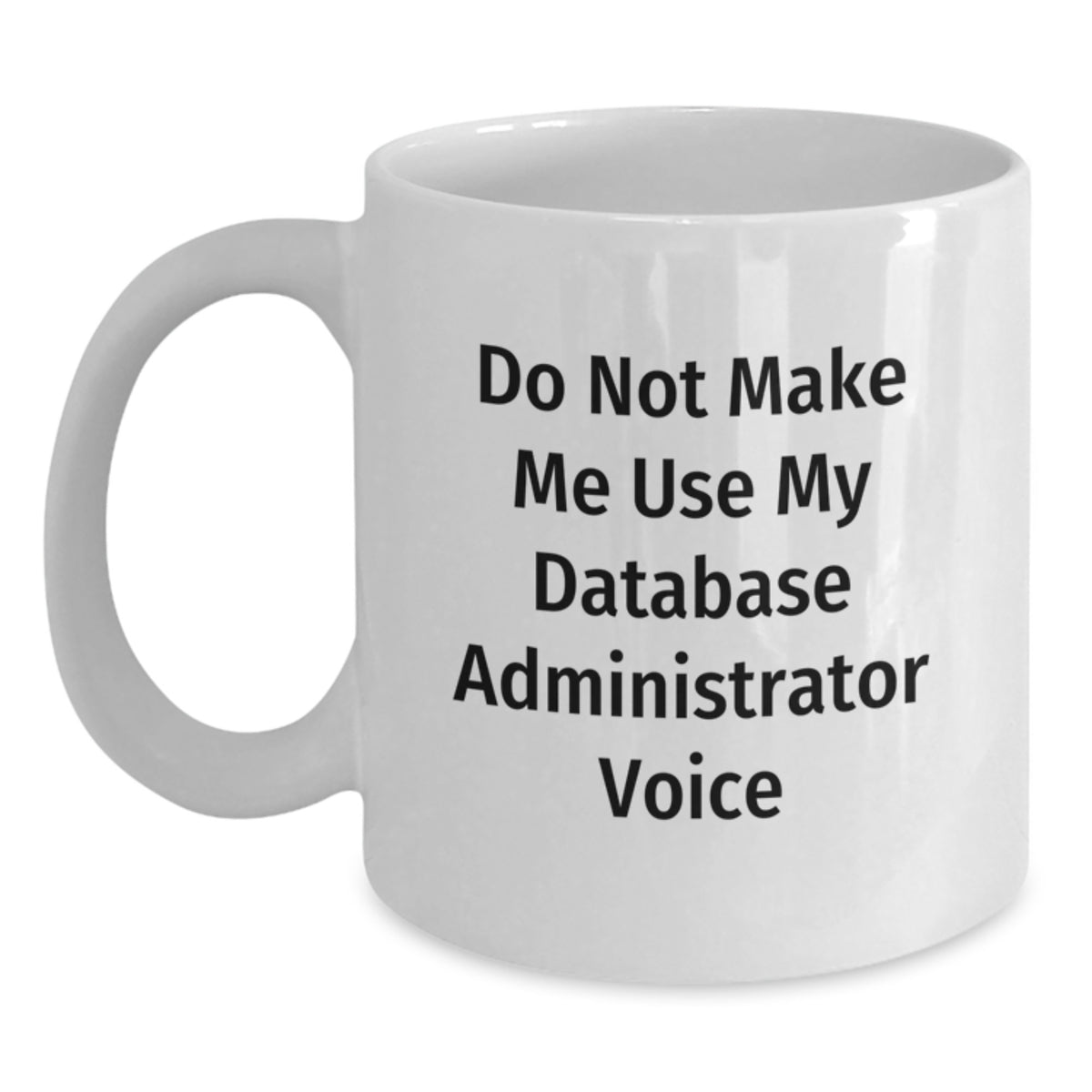 Database Administrator Gift for Him - Do Not Make Me Use My Voice - Main