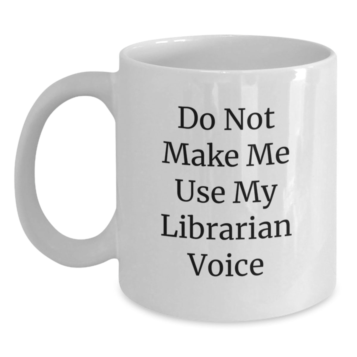 Funny Librarian Gifts from Friends for Valentine's White Coffee Mugs with 'Do Not Make Me Use My Librarian Voice' - Main