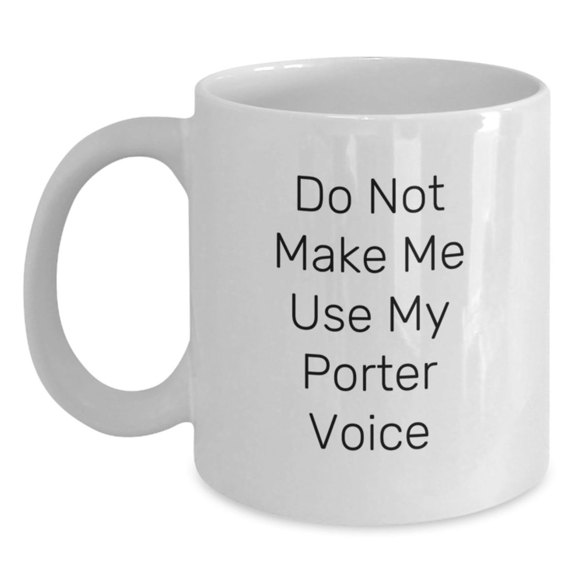 Witty Coffee Mug Gift for Friends - Do Not Make Me Use My Porter Voice - Main