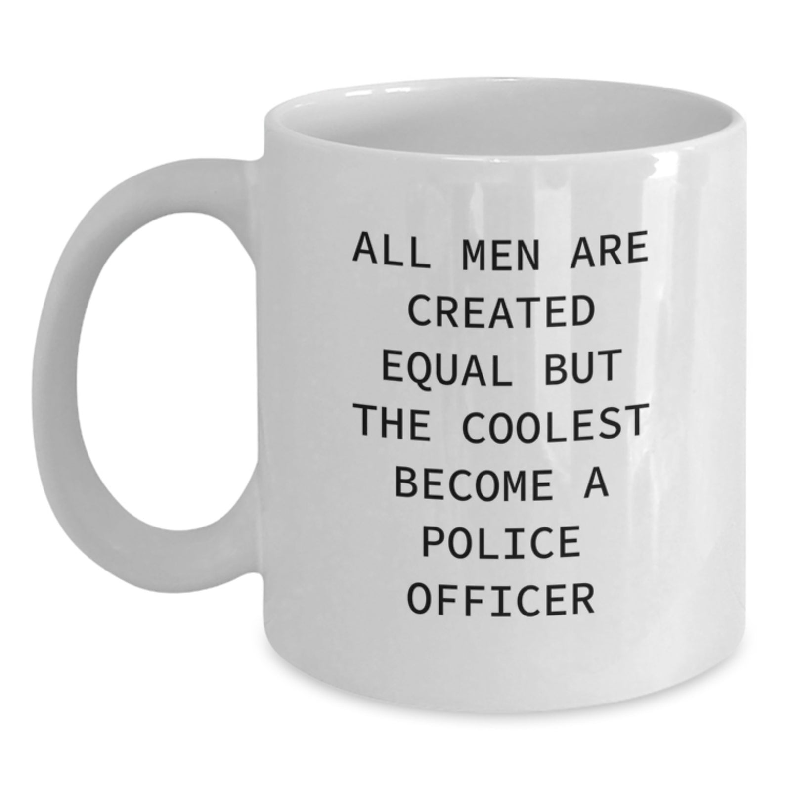 Funny Police Officer White Coffee Mug, Gifts for Men from Family, Unique Christmas Unique Gifts Inspired by All Men Are Created Equal But The Coolest Become A Police Officer - Main