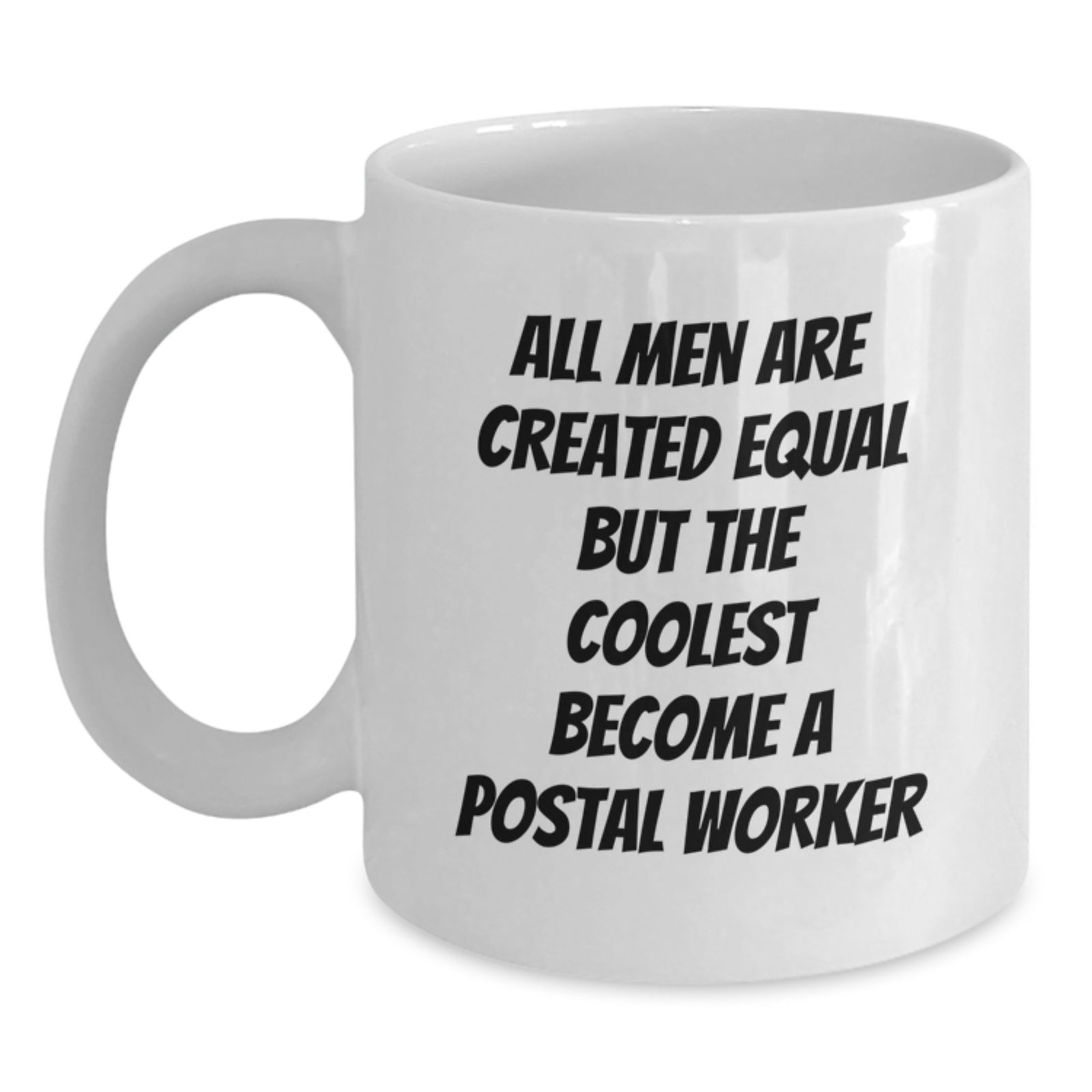 Funny Postal Worker Gifts from Men - White Coffee Mug for Birthday - 'All Men Are Created Equal But The Coolest Become A Postal Worker' - Main