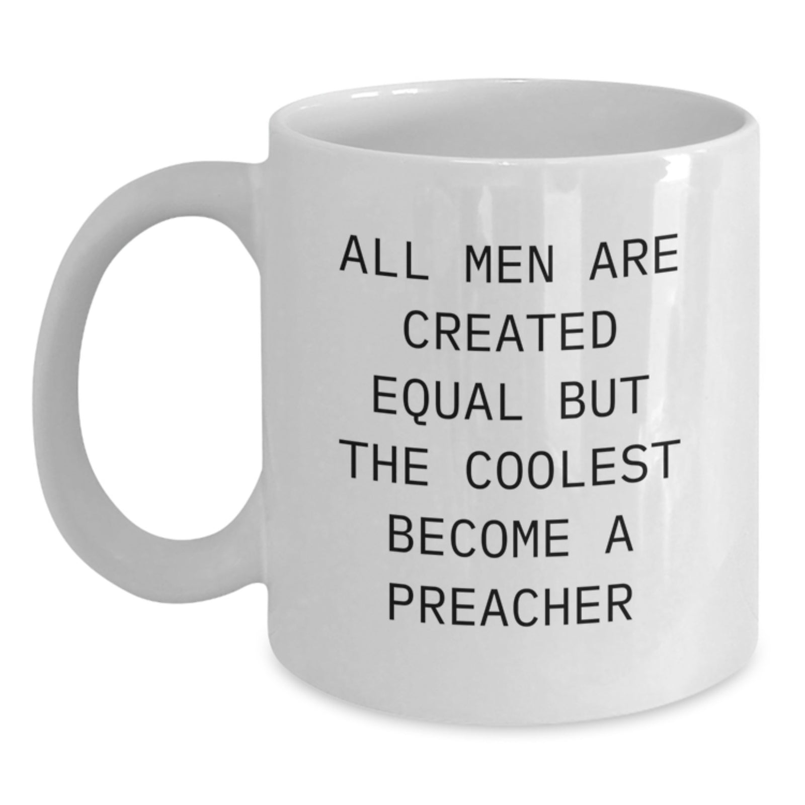 Funny Preacher Gifts, White Coffee Mug, All Men Are Created Equal But The Coolest Become A Preacher, Birthday Unique Gifts from Men to Preacher - Main