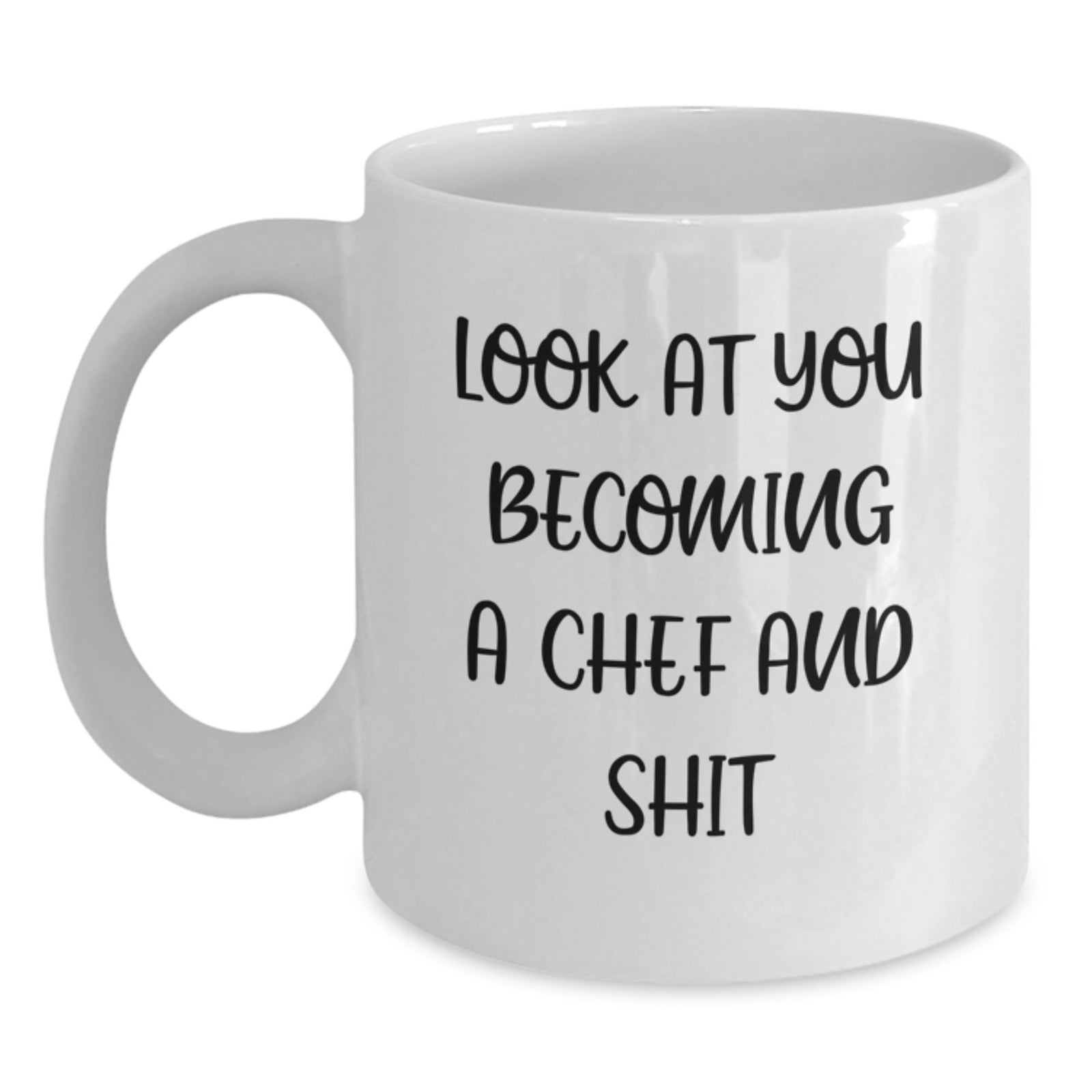 Funny Chef Gifts for Mom - White Coffee Mug - 'Look At You Becoming A Chef And Shit' - Unique Mother's Day Unique Gift from Family - Main