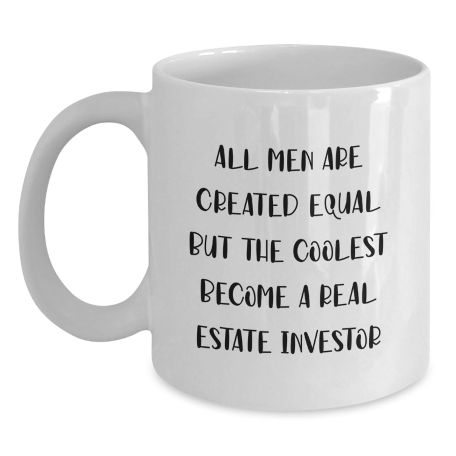 Funny Real Estate Investor Gifts from Friends for Birthday - White Coffee Mug - 'All Men Are Created Equal' - Main