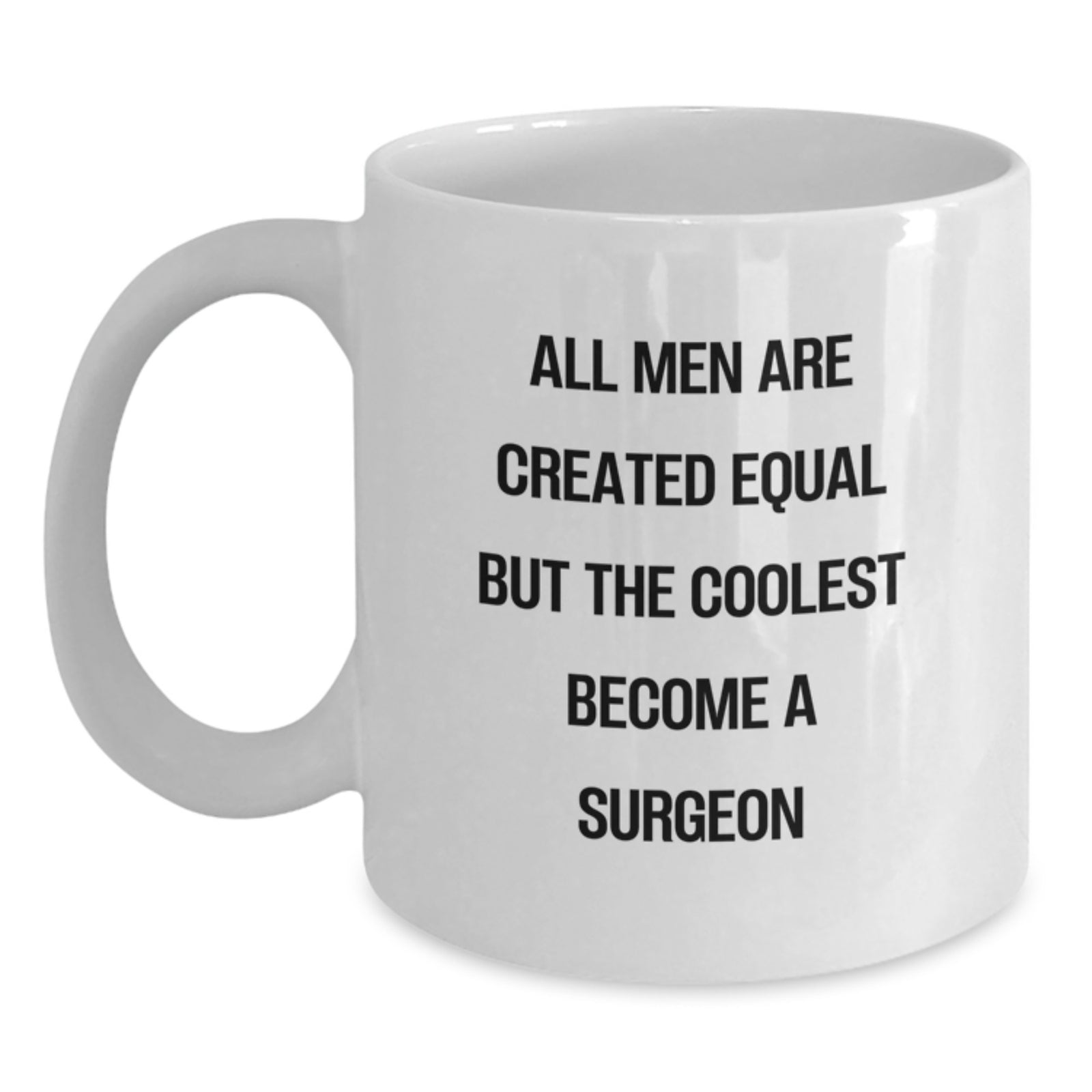 Funny Gifts for Surgeon Friends, Unique White Coffee Mug for Christmas, All Men Are Created Equal But The Coolest Become A 'Surgeon' - Main