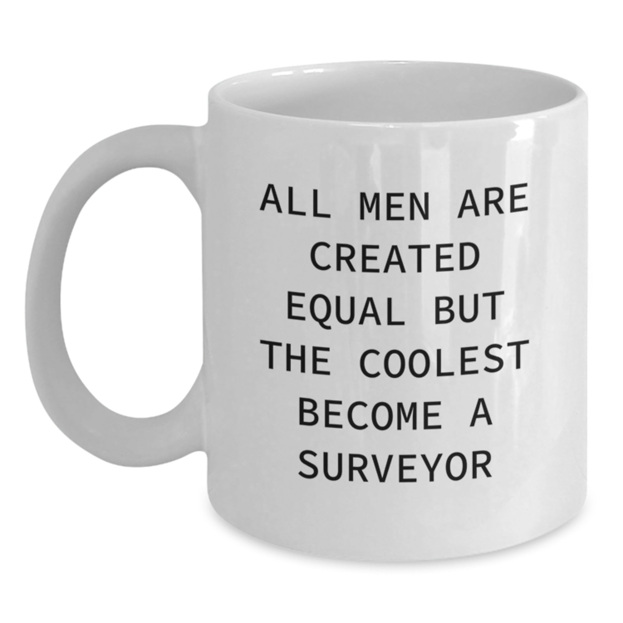 Funny Surveyor Gifts from Men - White Coffee Mug - 'All Men Are Created Equal But The Coolest Become A Surveyor' - Main