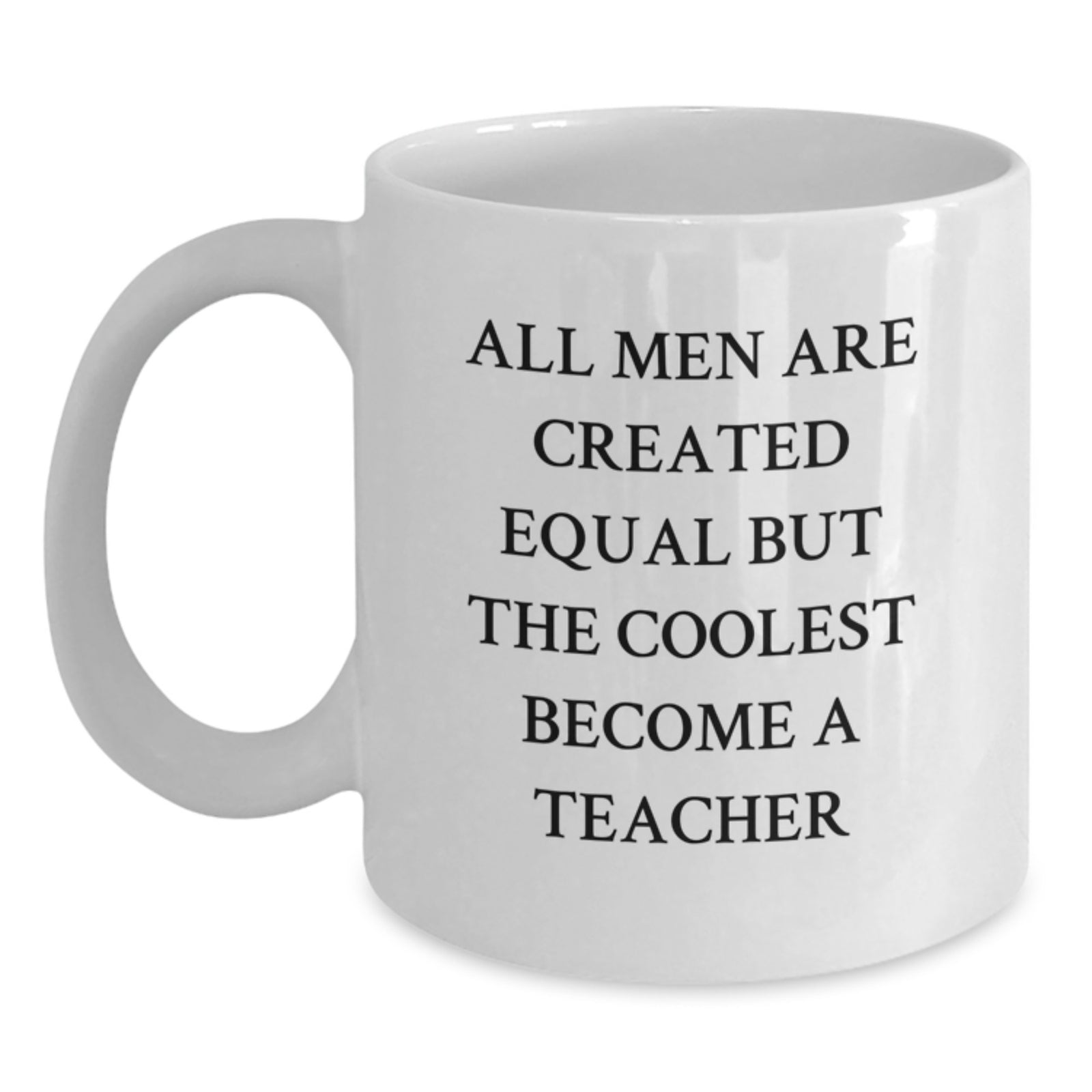Funny Teacher Gifts from Men, White Coffee Mugs for Teacher, All Men Are Created Equal But The Coolest Become A Teacher Christmas Unique Gifts - Main