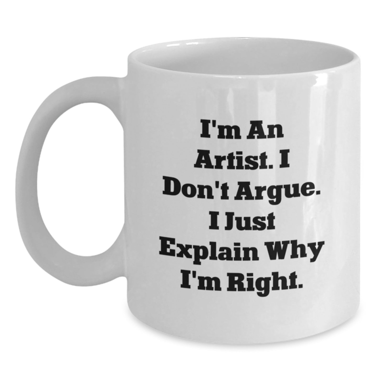 Funny Artist Quote Gifts for Artist - I Don't Argue Mugs from Men to Friends on Valentine's - Main