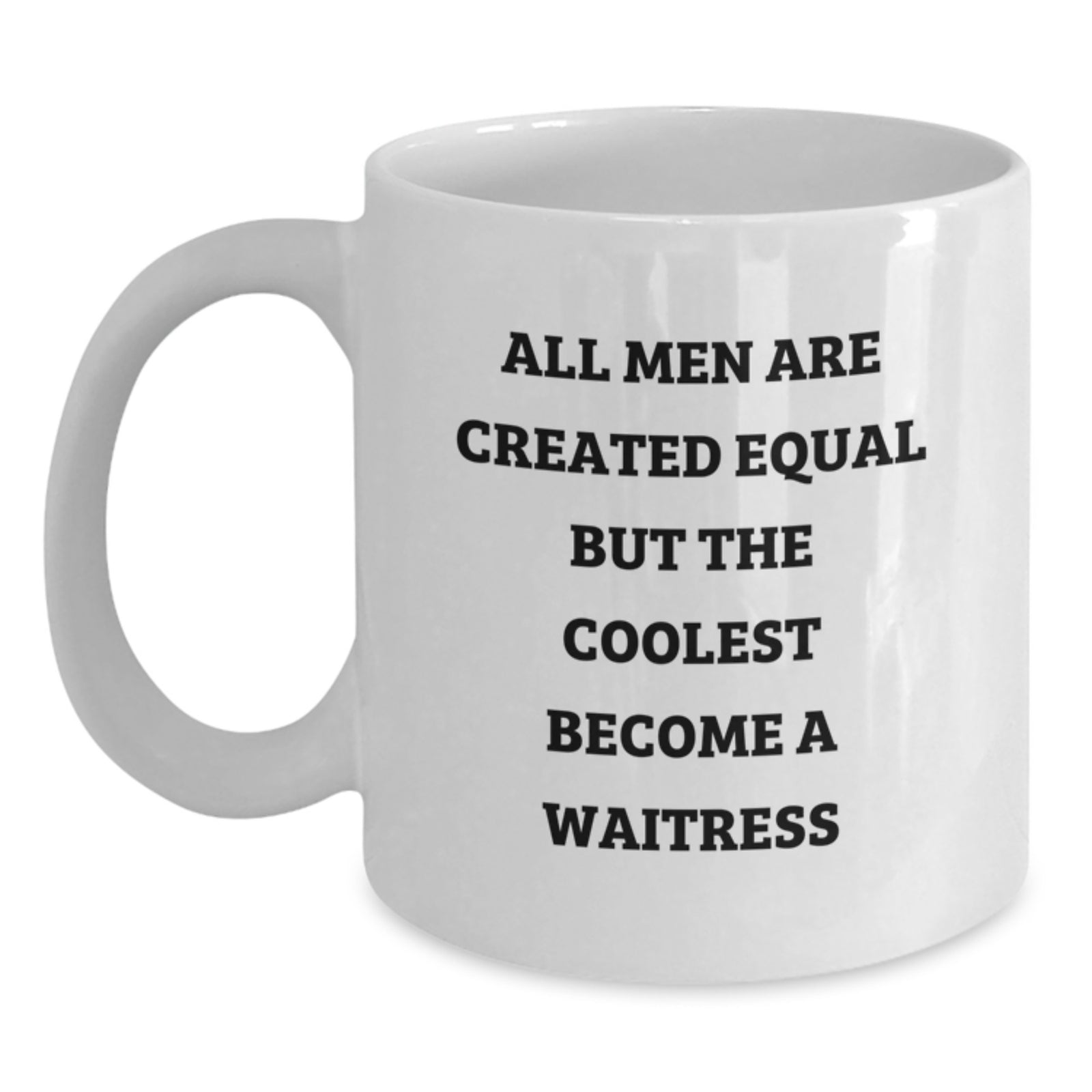 Funny Gifts from Men to Women - White Coffee Mug for Waitress Friends and Family - Christmas Unique Presents - 'All Men Are Created Equal But The Coolest Become A Waitress' - Main