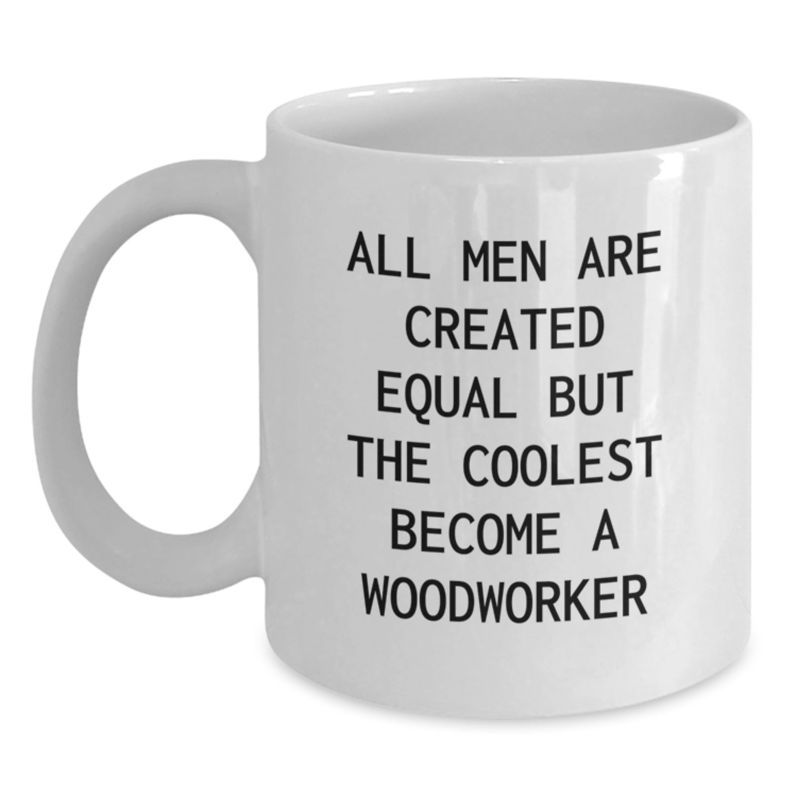 Funny Woodworker Gifts from Men - White Coffee Mug for Christmas Unique Gifts for Woodworker Friends and Family - Main
