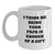 Funny Papa Gifts from Mom - I Think Me Being Your Papa Is Enough Of A Gift White Coffee Mug for Papa Graduation - Main