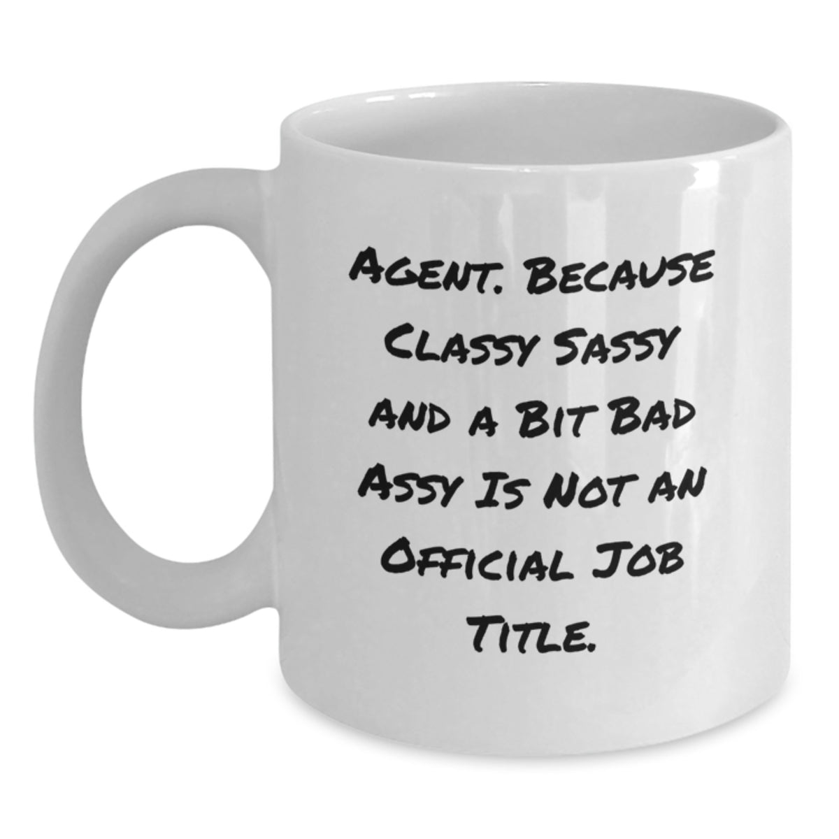 Funny Agent Quote White Coffee Mug - Gifts from Mom for Agents - Unique Agent Gifts on Mother's Day, 11oz or 15oz White Ceramic Mug, Made for Funny Agent Lovers - Main