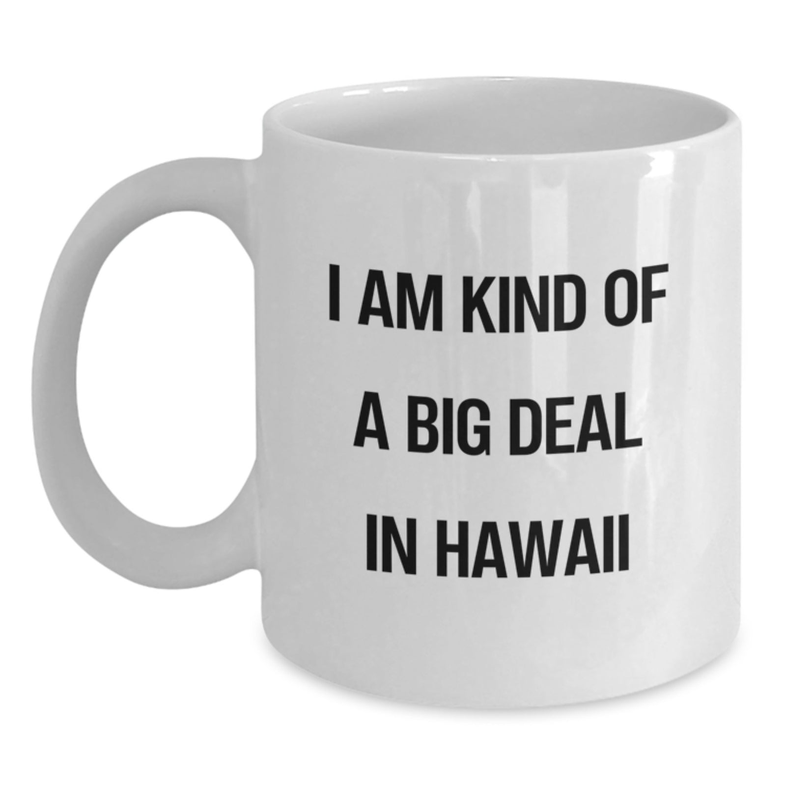 Funny Quirky White Coffee Mugs Gifts from Men to Friends in Hawaii, Unique Christmas Unique Gifts for Women, White Ceramic Mug with 'I Am Kind Of A Prime Selection In Hawaii' Quote - Main