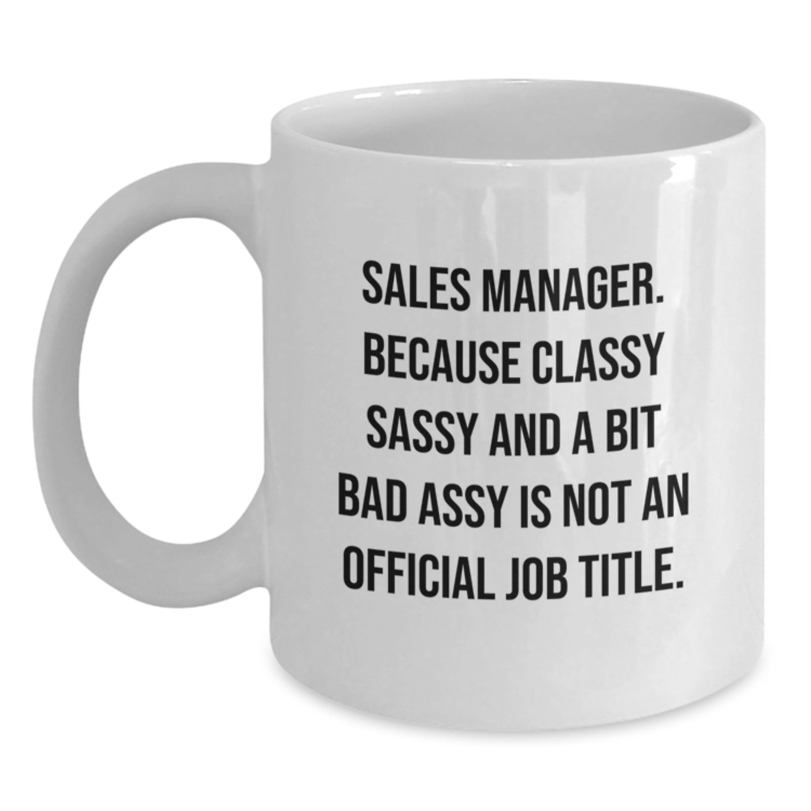 Funny Sales Manager Gifts from Mom, Unique White Coffee Mug for Sales Manager, Classy Sassy and a Bit Fearlessy Is Not Official Job Title - Main