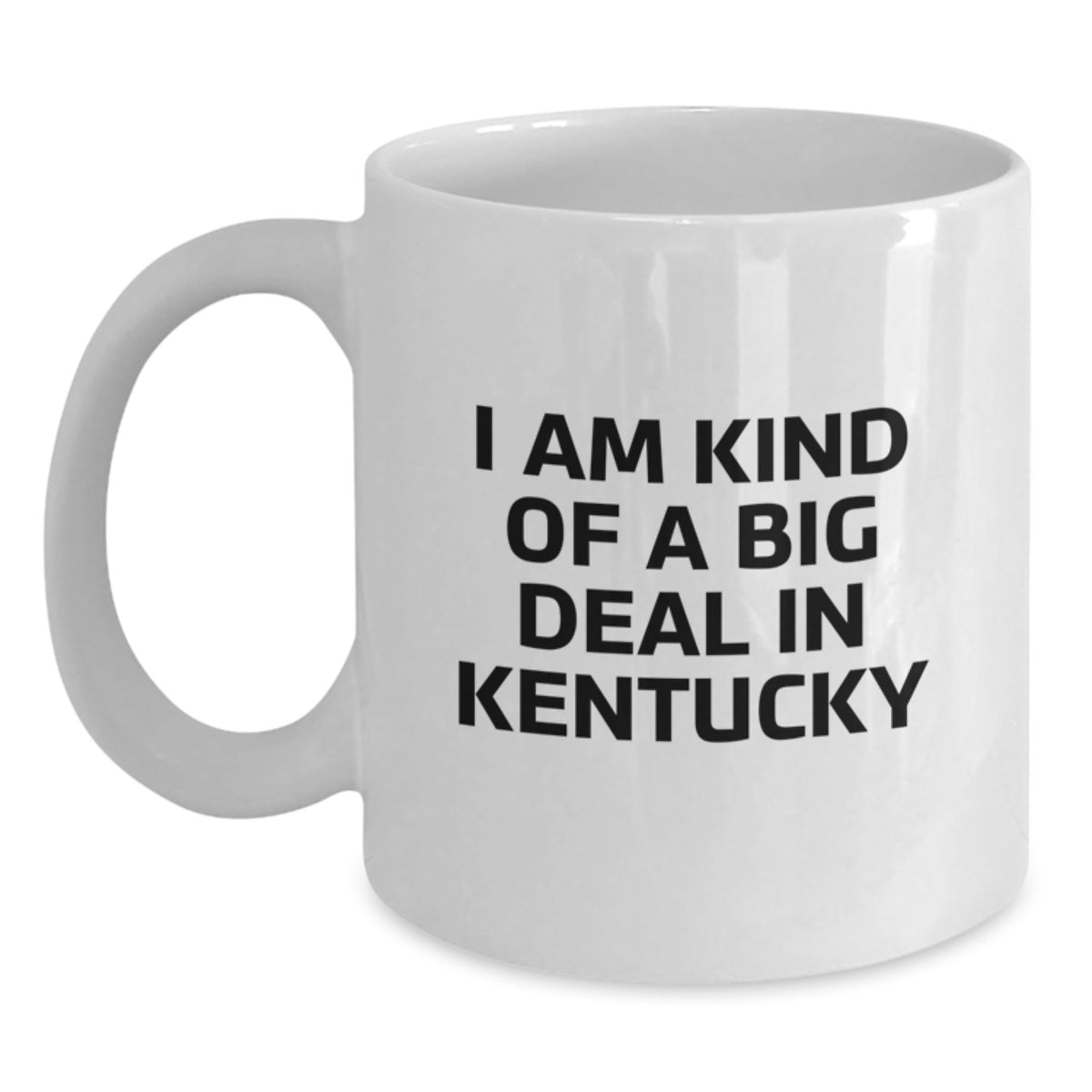 Funny Kentucky Gifts for Kentucky Lovers, 'I Am Kind Of A Prime Selection In Kentucky' White Coffee Mug for Women, Birthday Unique Gifts from Friends - Main