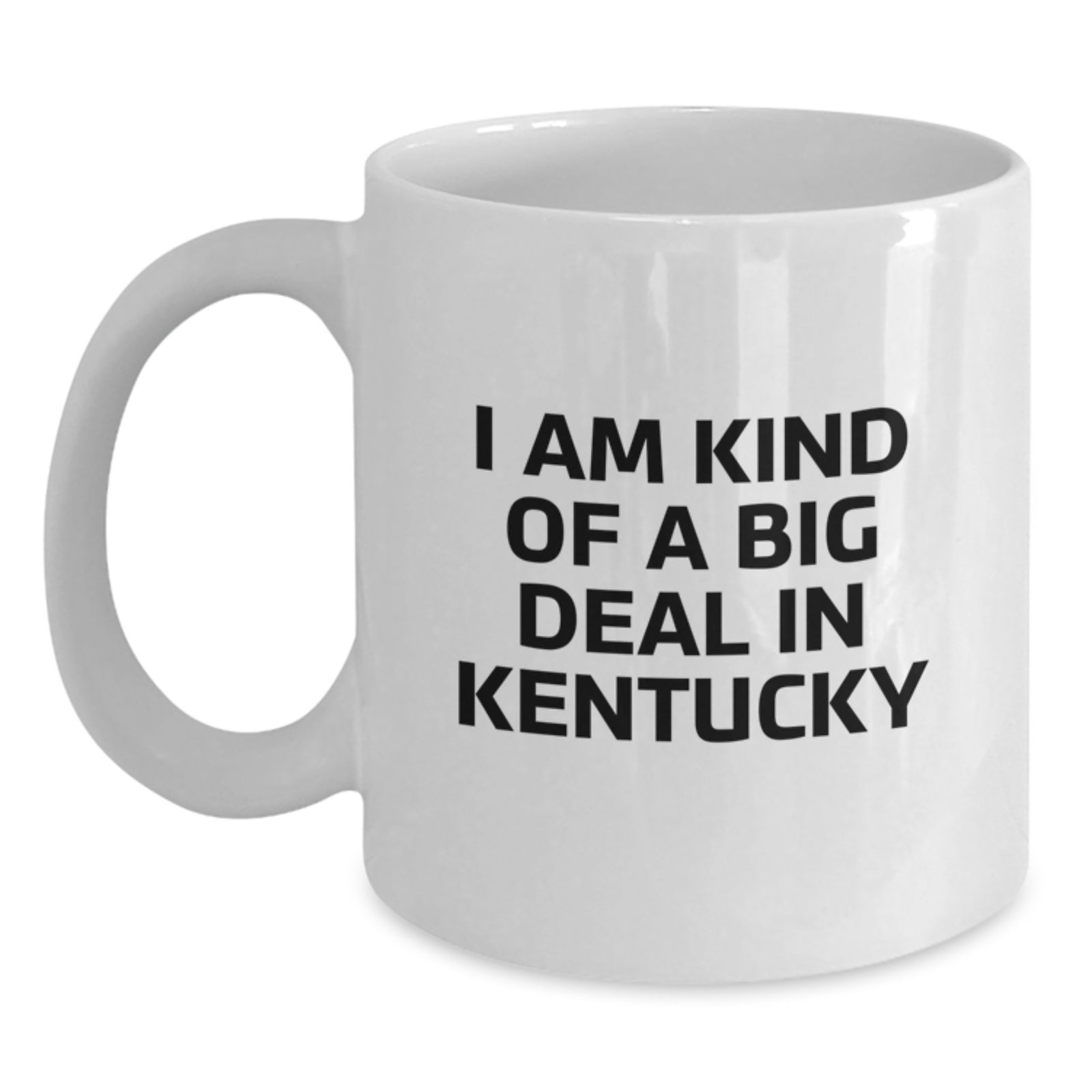 Funny Kentucky Gifts for Kentucky Lovers, 'I Am Kind Of A Prime Selection In Kentucky' White Coffee Mug for Women, Birthday Unique Gifts from Friends - Main