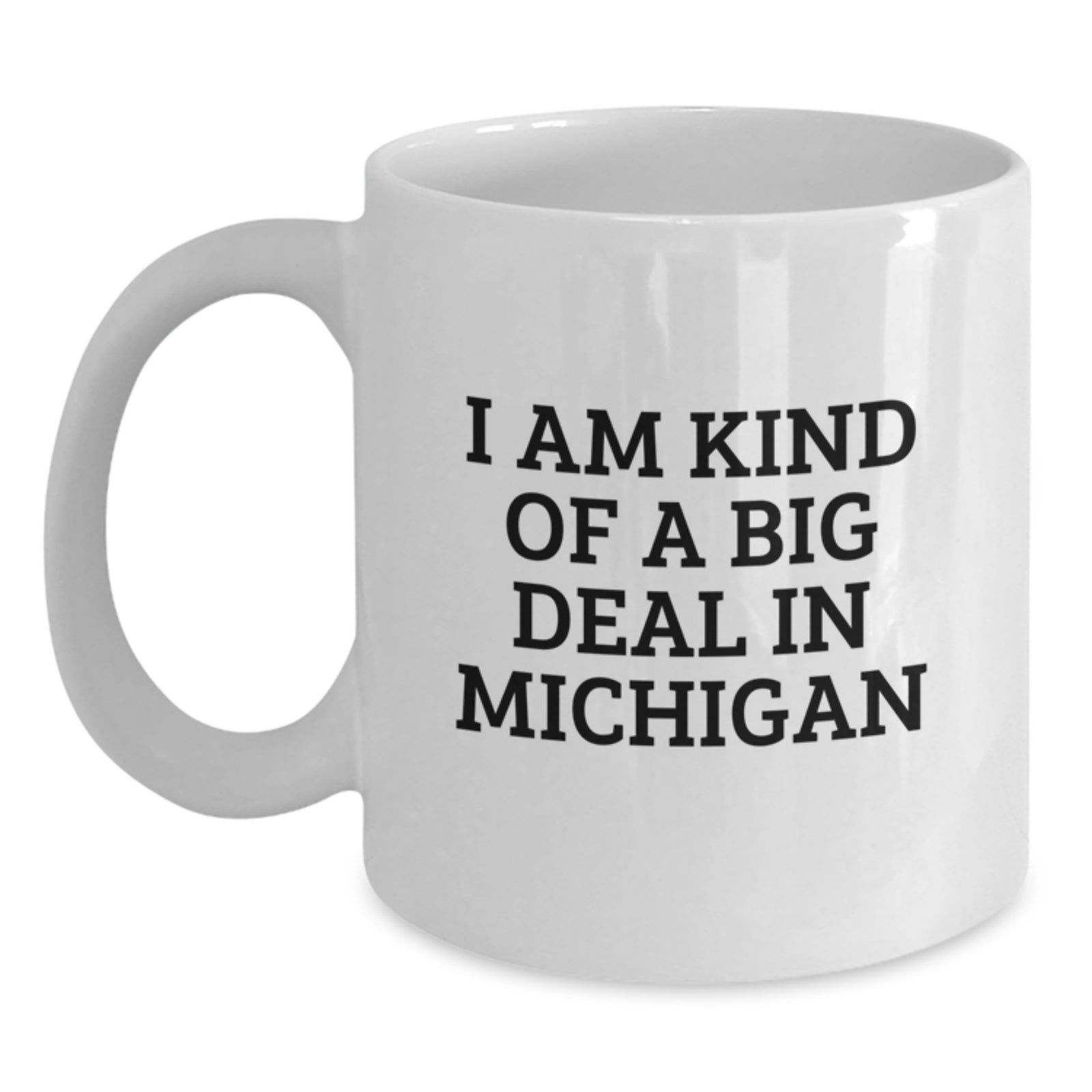 A Funny Gift from Michigan to Michigan Lovers - White Coffee Mug I Am Kind Of A Prime Selection In Michigan - Main