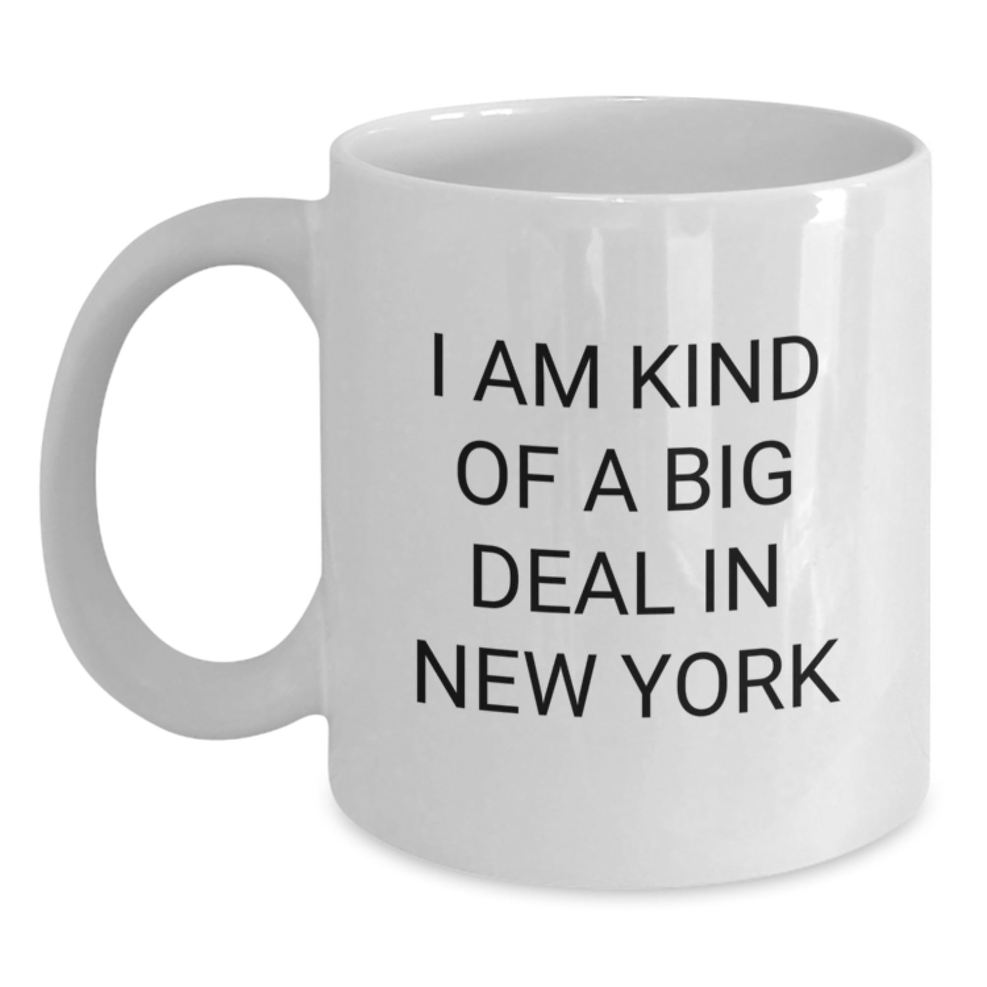 Funny New York City Gifts from Friends and Family for Men and Women, White Coffee Mug, I Am Kind Of A Prime Selection In New York - Unique Christmas Unique Gifts - Main