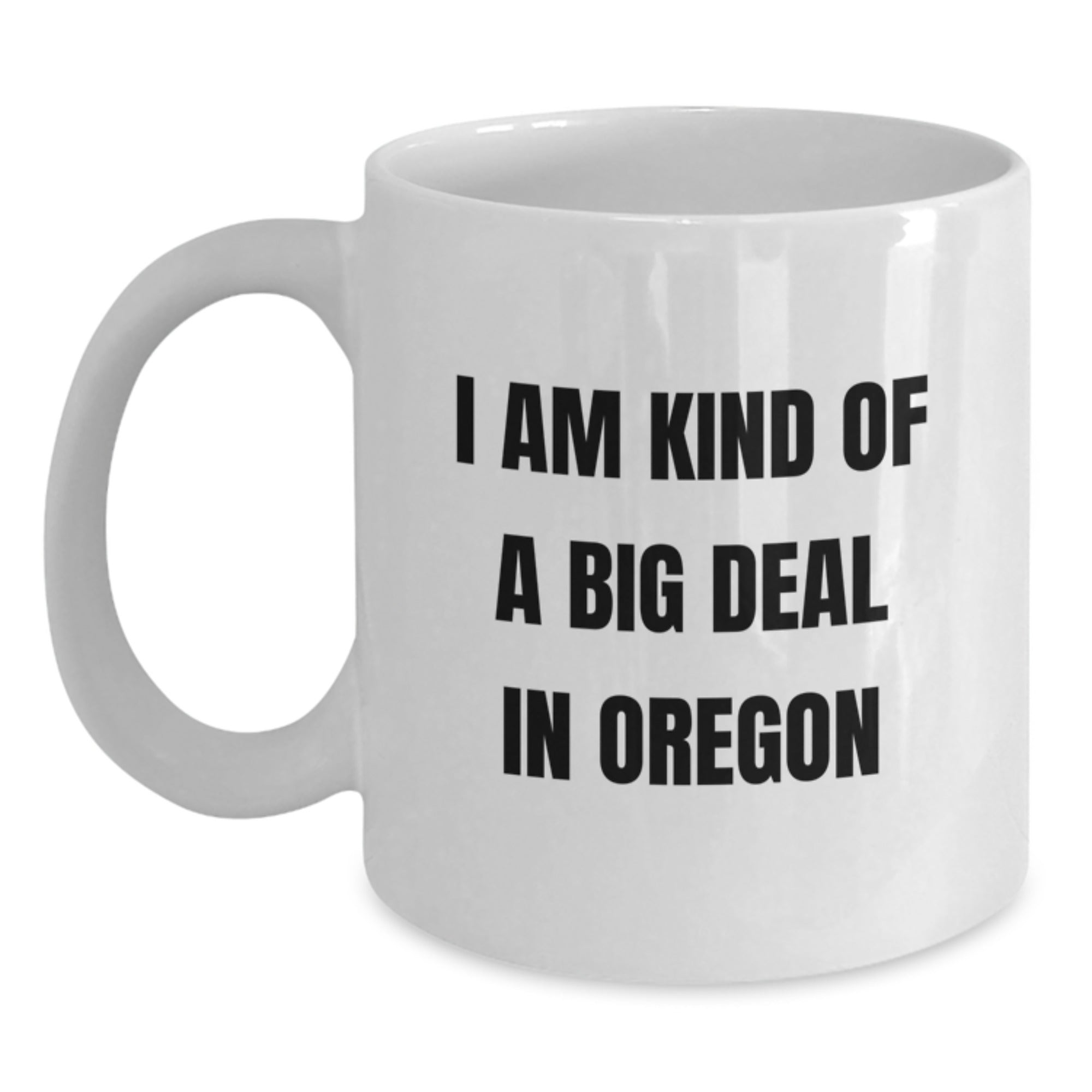 Funny Oregon Gifts for Men - I Am Kind Of A Prime Selection In Oregon White Coffee Mug, Unique Christmas Unique Gifts from Oregon for Friends and Family - Main