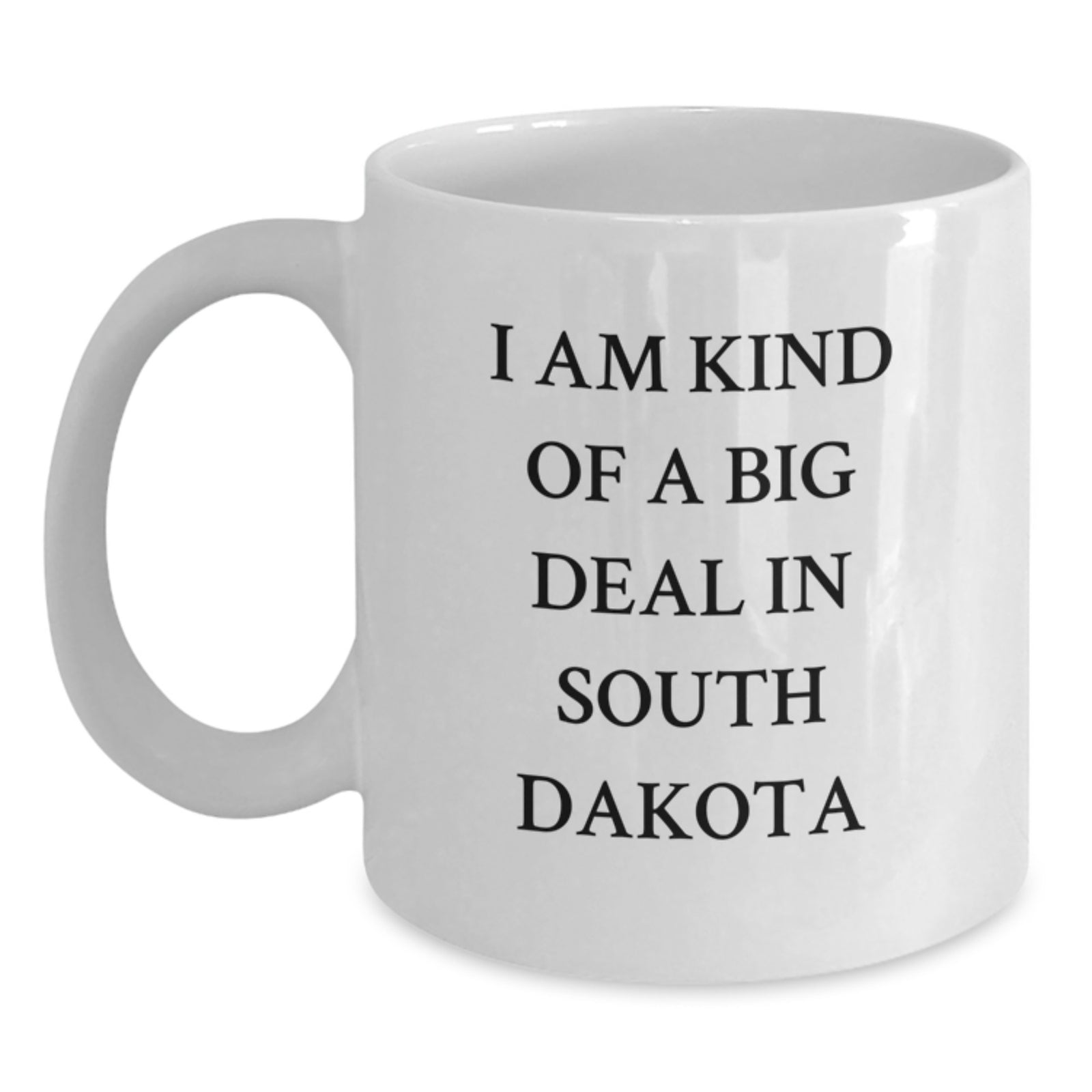 I'm Kind of a Prime Selection in South Dakota Gifts from Friends and Family - Funny South Dakota White Coffee Mug for Christmas Unique Gifts - Main