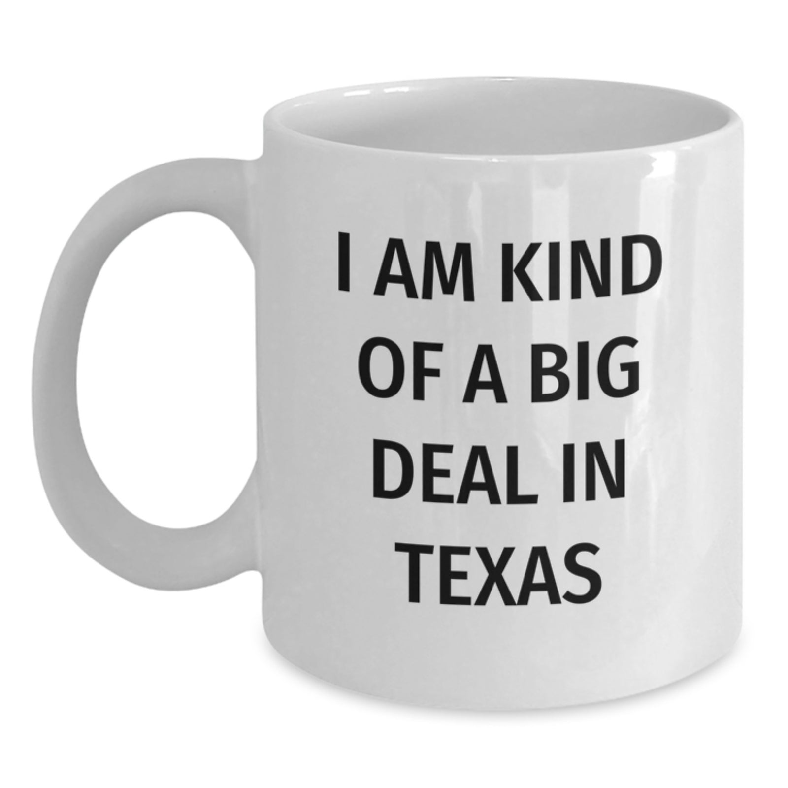 Texas Gifts Funny Quote White Coffee Mug, I Am Kind Of A Prime Selection In Texas, Birthday Unique Gifts from Friends to Men Women Family Coworkers - Main