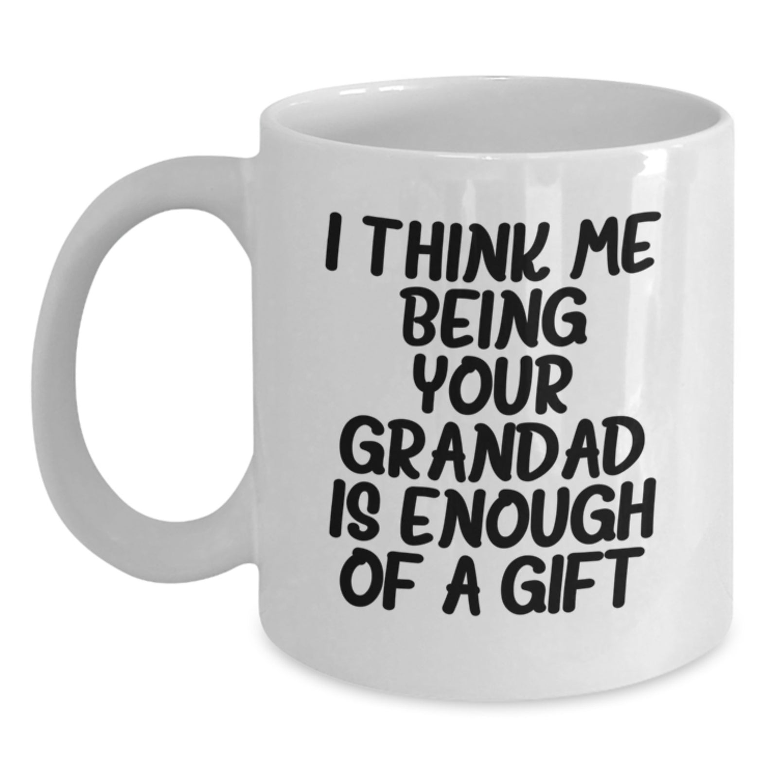 Funny Grandad Gifts from Friends, White Coffee Mug for Graduation, 'I Think Me Being Your Grandad Is Enough Of A Gift' Quote - Main