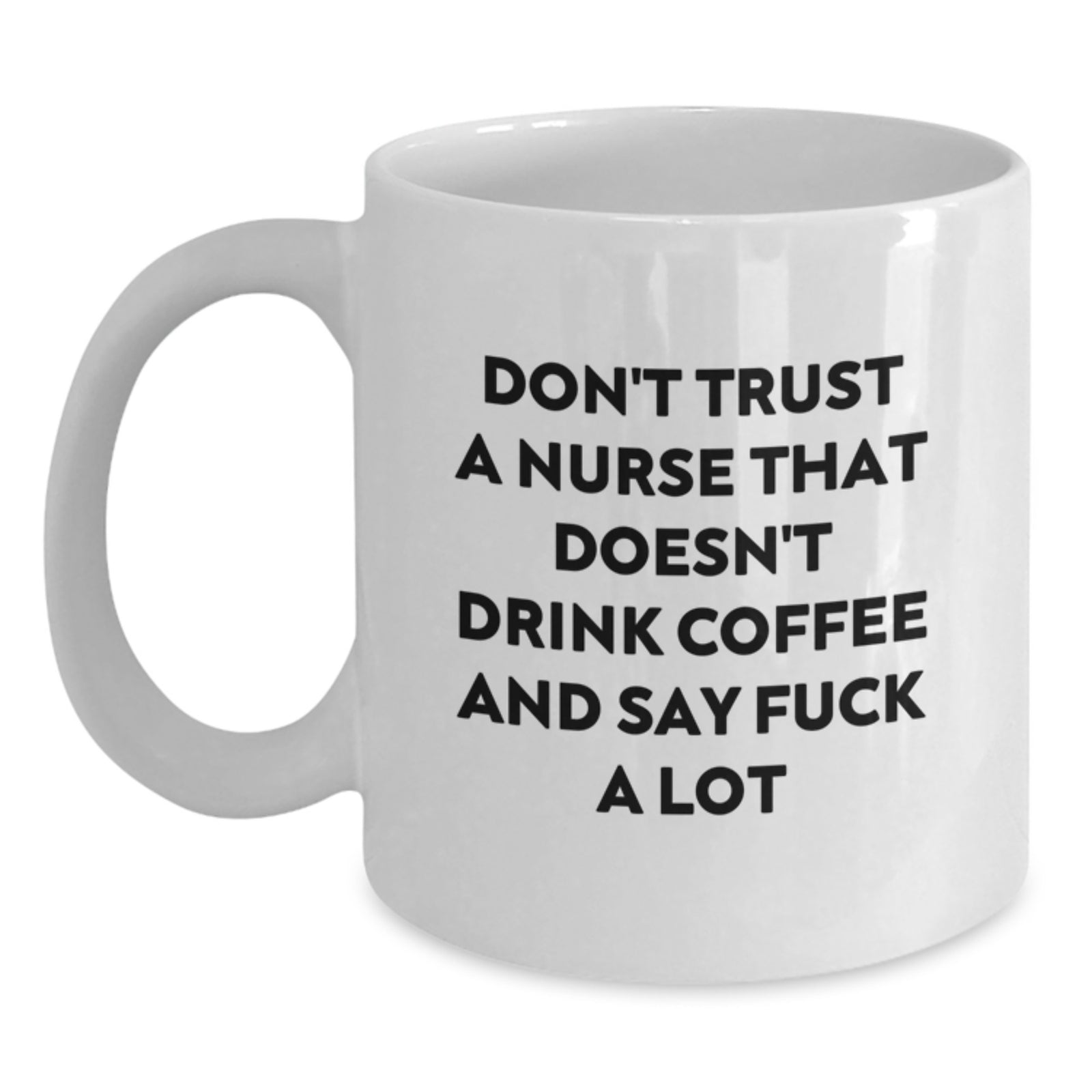 Funny Nurse Gifts for Valentine's, Unique White Coffee Mug with Quote 'Don't Trust A Nurse That Doesn't Drink Coffee And Say F--k A Lot', Gifts from Friends to Coworker Nurse - Main