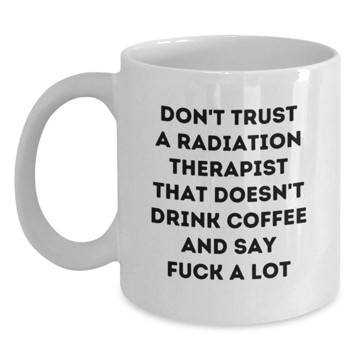 Funny Radiation Therapist Gifts for Men - White Coffee Mug - Don't Trust A Therapist That Doesn't Drink Coffee - Main