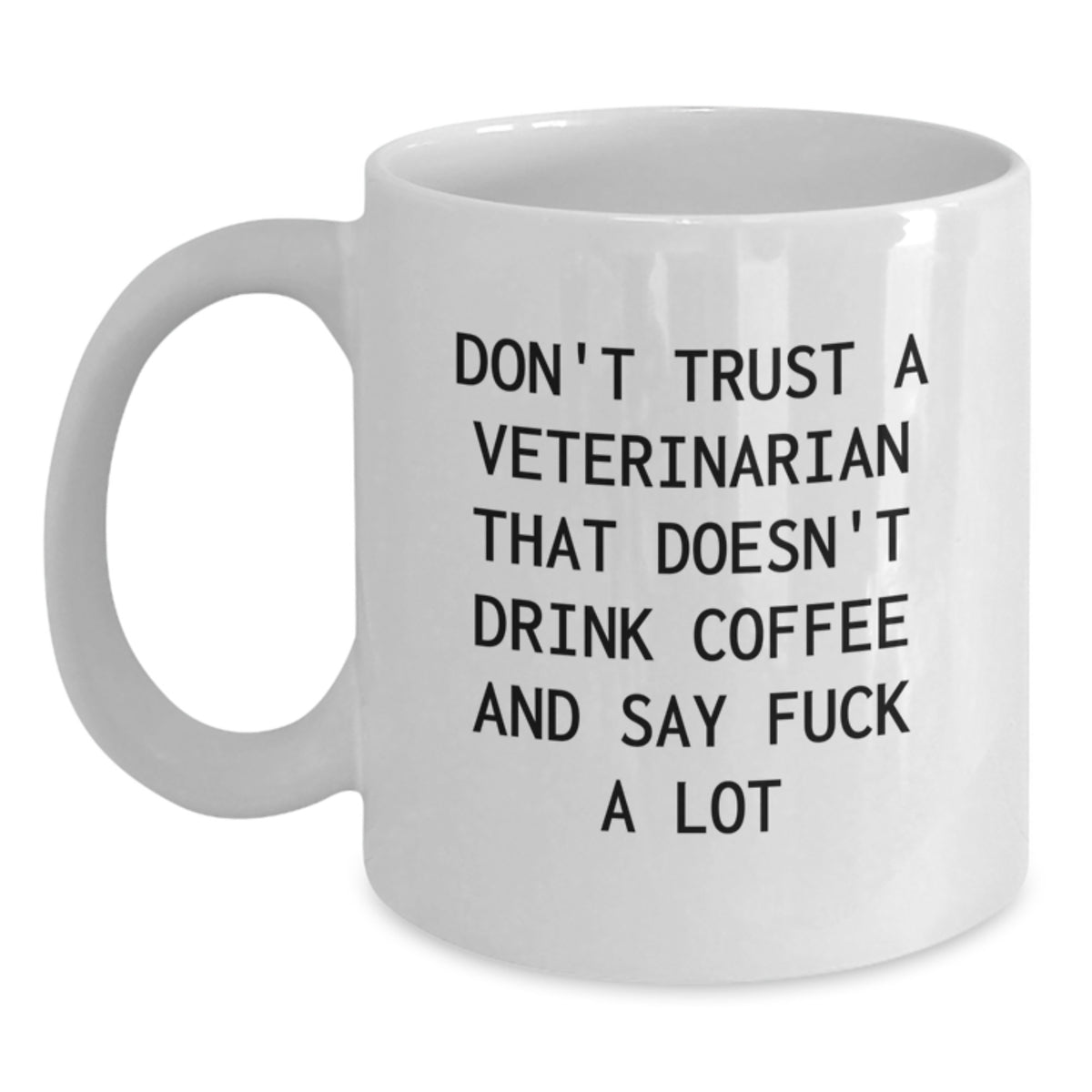 Funny Veterinarian White Coffee Mug Gifts from Men to Veterinarian Friends on Valentine's - Don't Trust A Veterinarian That Doesn't Drink Coffee And Say F--k A Lot - Main