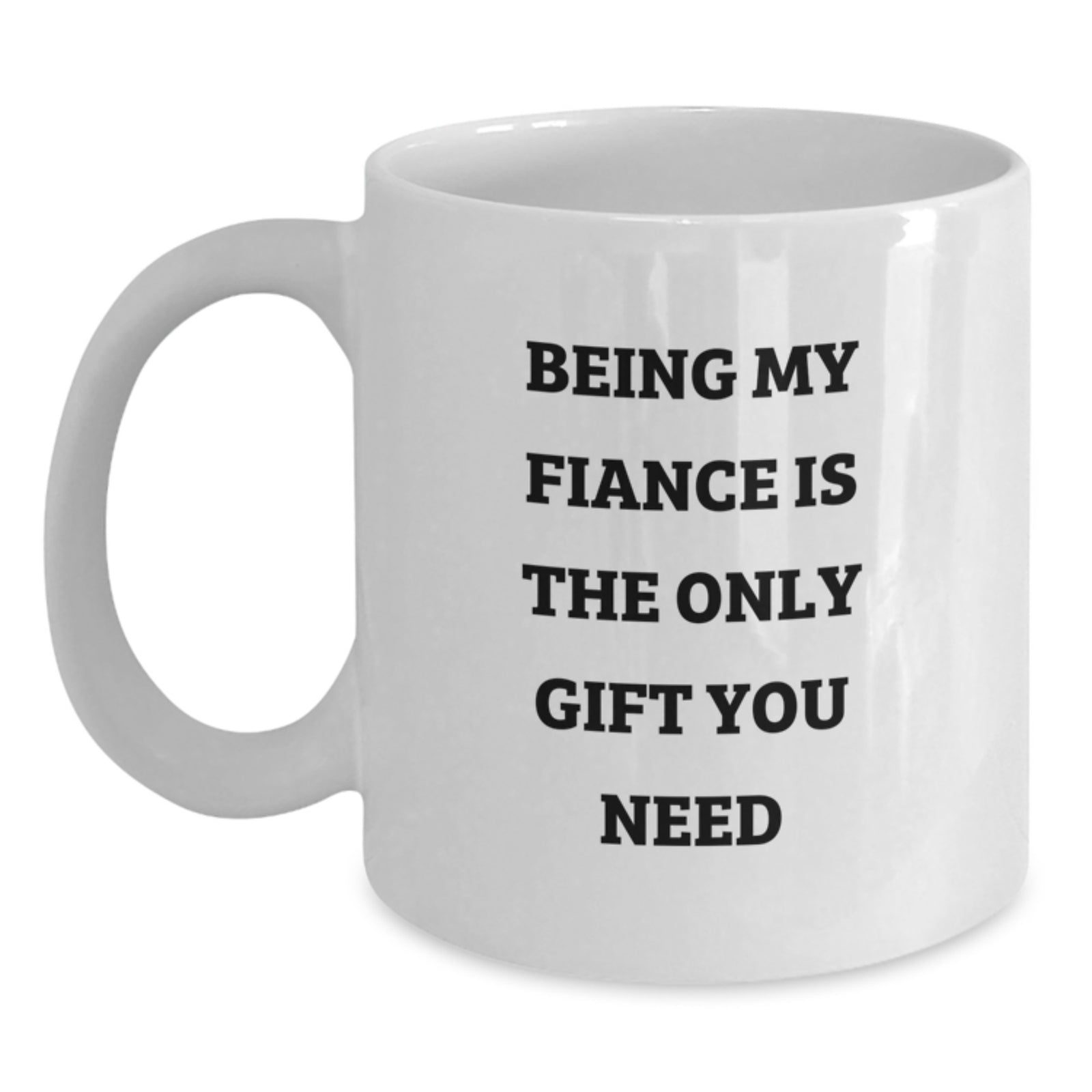 Funny Valentine's Gifts from Fiance to Fiance Lover White Coffee Mug Being My Fiance Is The Only Gift You Need - Main
