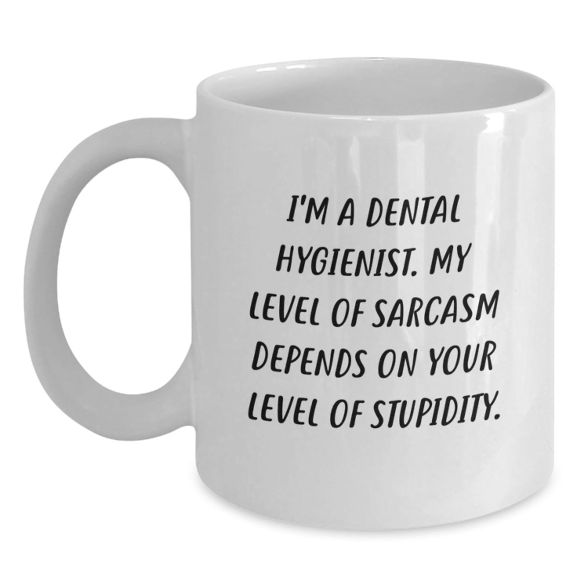Funny Dental Hygienist Gifts from Men - I'm A Dental Hygienist My Level Of Sarcasm Depends On Your Level Of Stupidity White Coffee Mug for Valentine's - Main