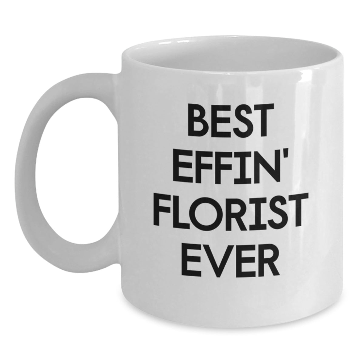 Funny Florist Gifts from Men to Florist on Valentine's Unique White Coffee Mugs with Best Effin' Florist Ever Quote - Main